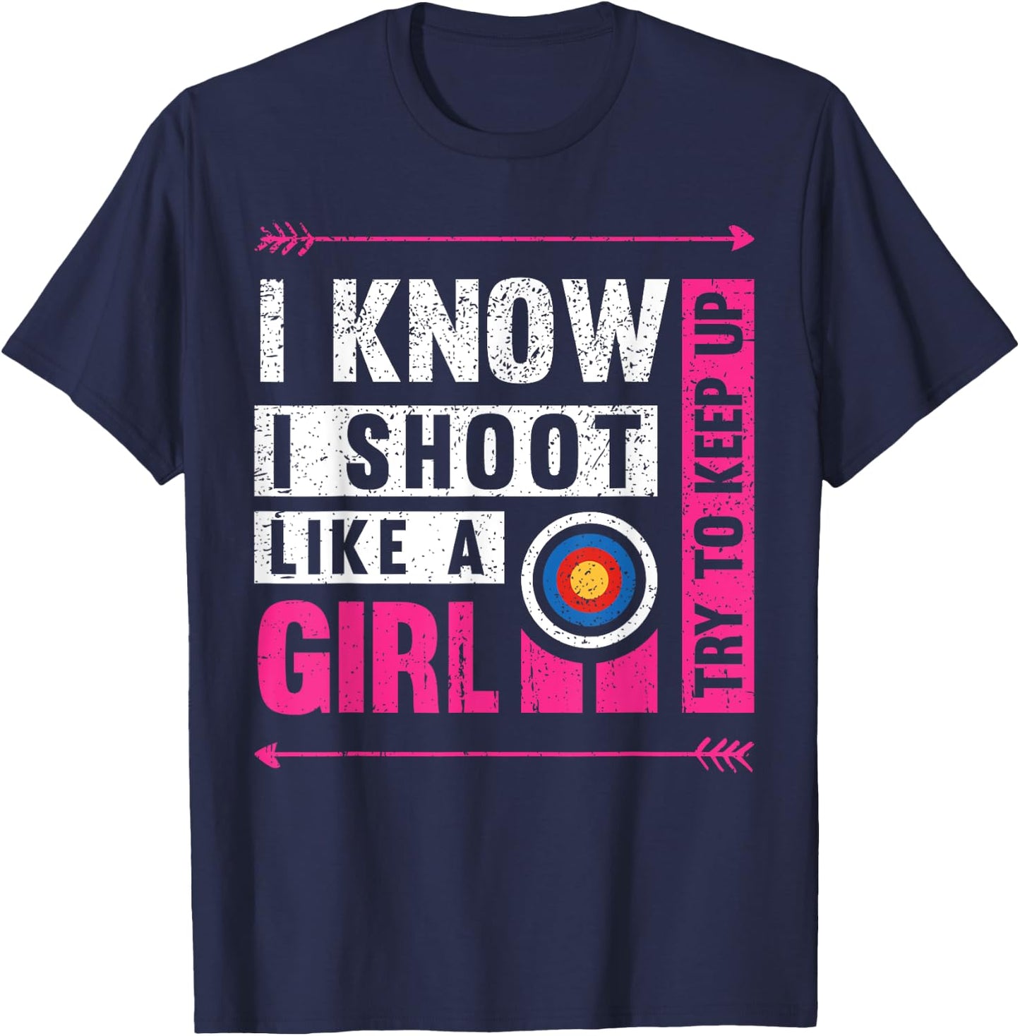 Archery I Shoot Like A Girl Try to Keep Up Archer Bow Hunter T-Shirt - T-Shirt | Navy