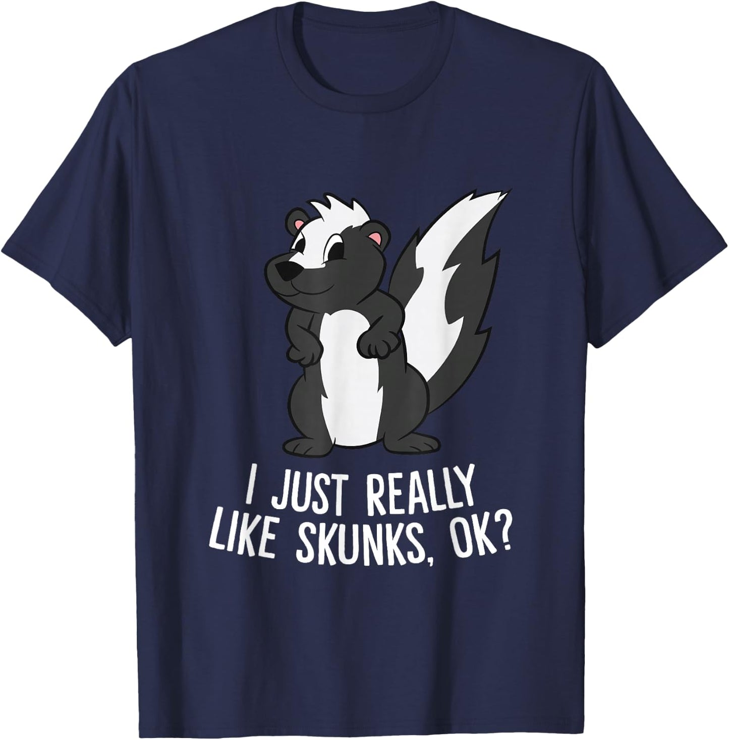 Funny Skunks I Just Really Like Skunks T-Shirt - T-Shirt | Navy