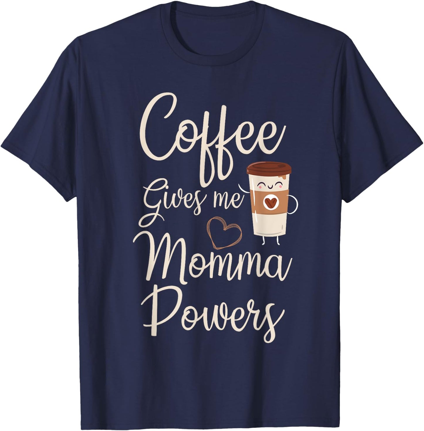 Coffee Gives Me Momma Powers Mother's Day Coffee Mom T-Shirt - T-Shirt | Navy