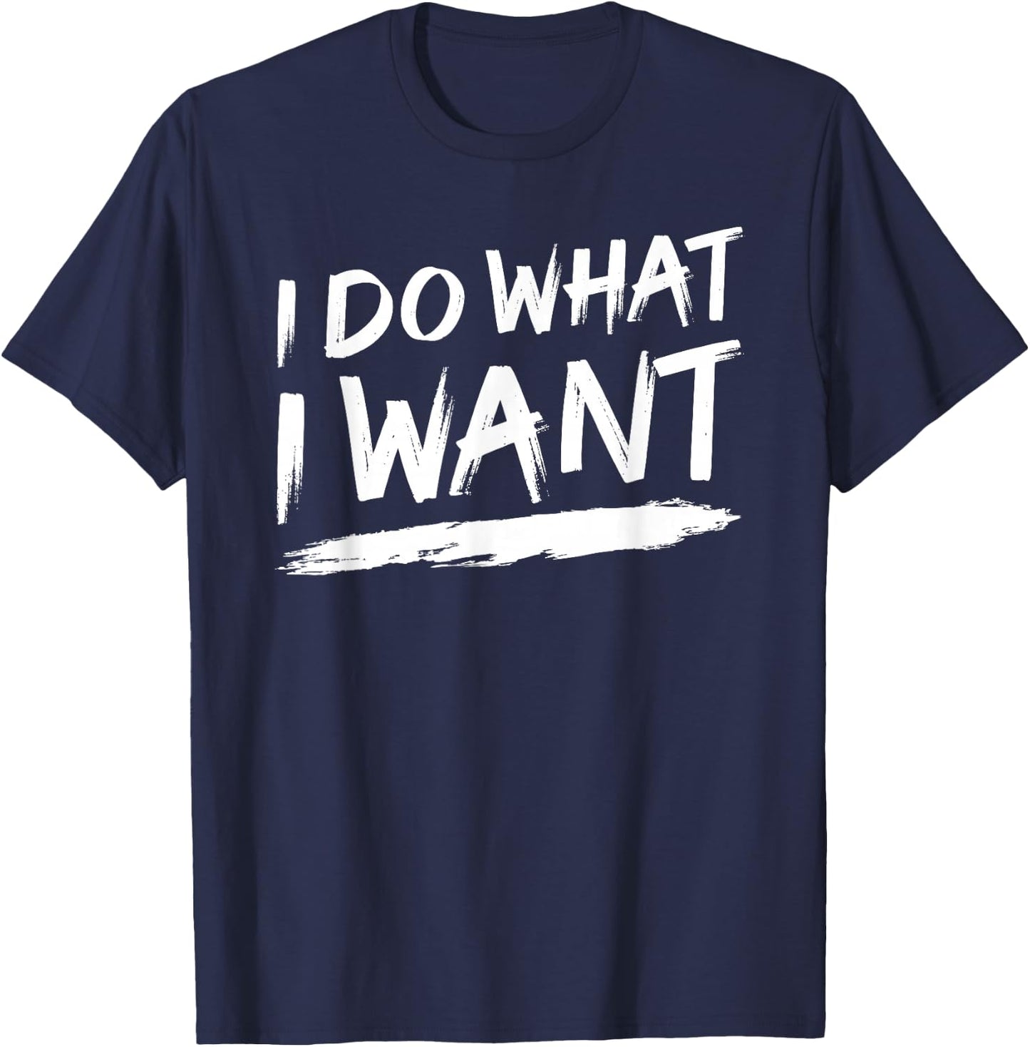 I Do What I Want T-Shirt - T-Shirt | Navy