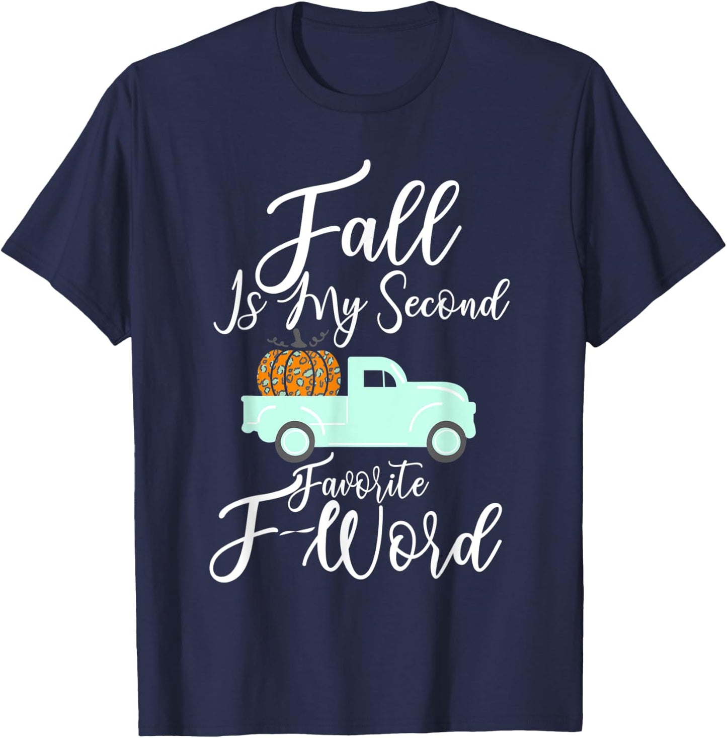 Fall Is My Second Favorite F Word Pumpkin Cheetah Truck Gift T-Shirt - T-Shirt | Navy