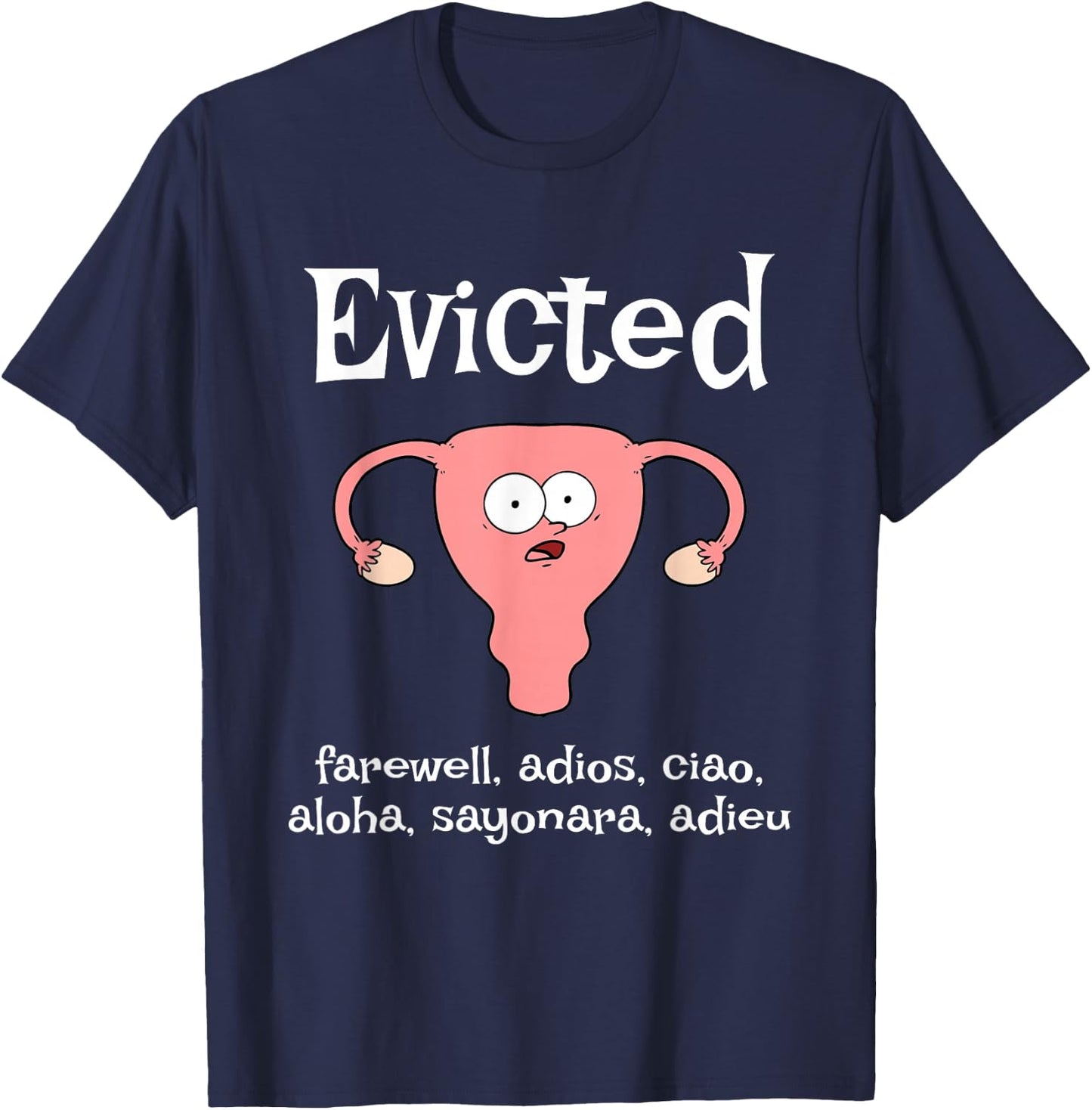 Funny Hysterectomy Uterus EVICTED. farewell, adios, ciao T-Shirt - T-Shirt | Navy