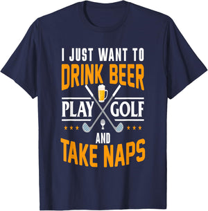 I Just Want To Drink Beer Play Golf And Take Naps Funny T-Shirt - T-Shirt | Navy