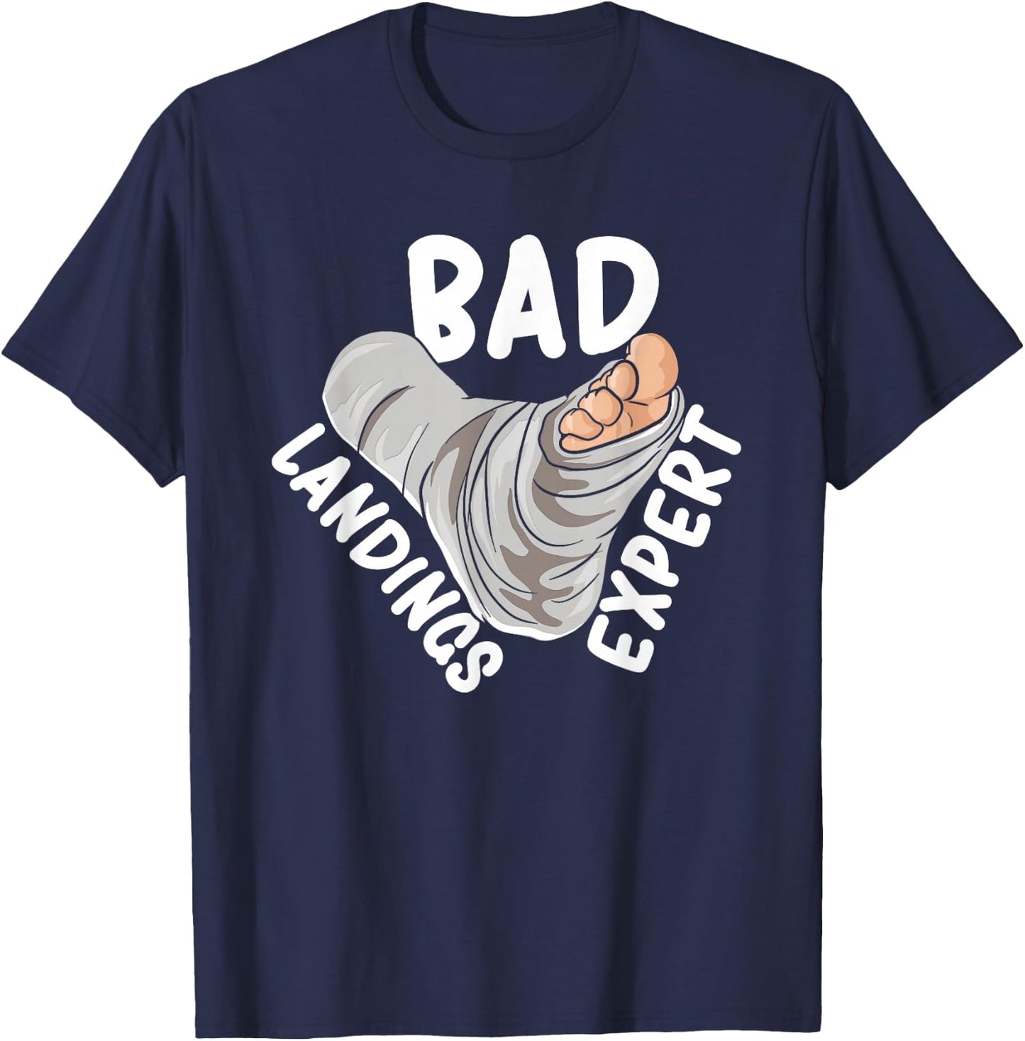 Get Well Soon Broken Leg Foot Cast Joke Bad Landings Expert T-Shirt - T-Shirt | Navy