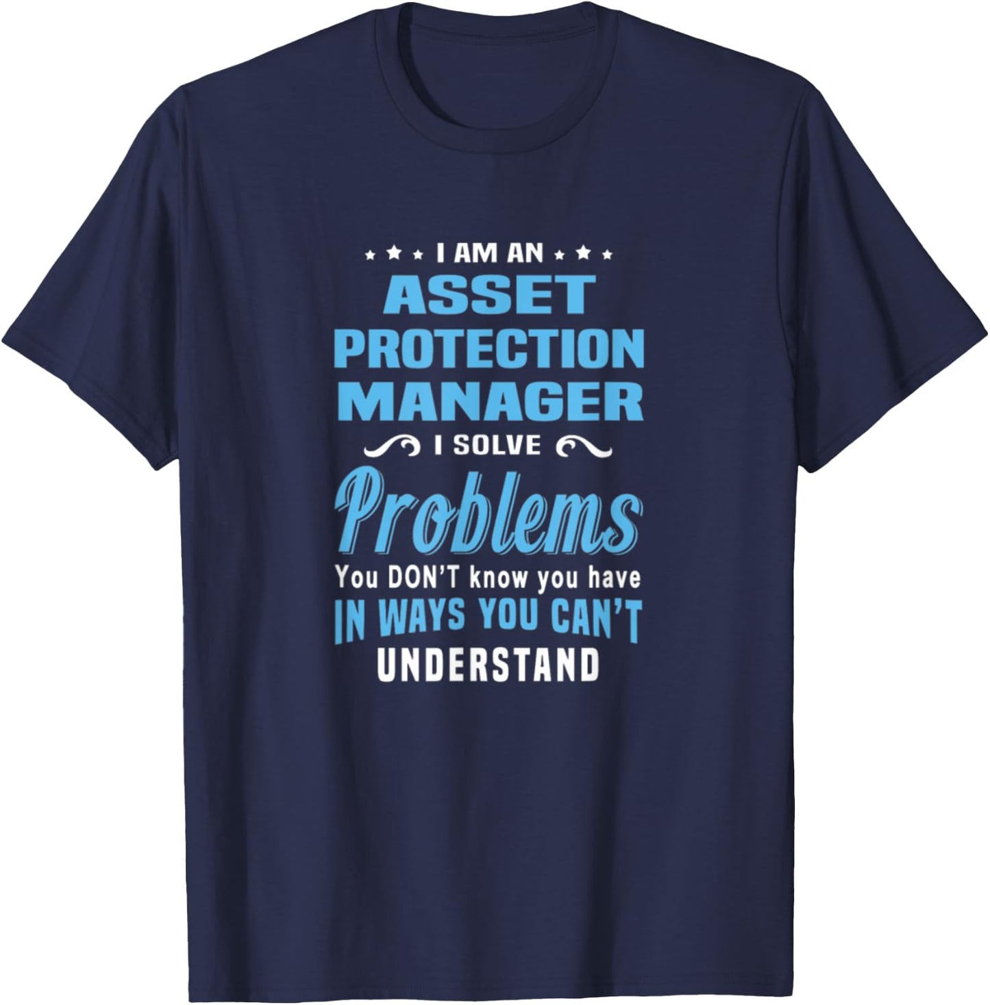 Asset Protection Manager Solve Problems You Can't Understand T-Shirt - T-Shirt | Navy