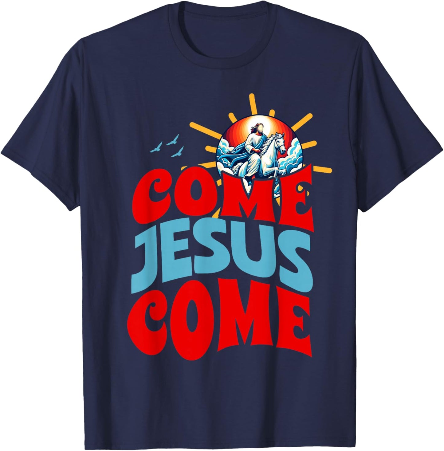 Come Jesus Come T-Shirt - T-Shirt | Navy