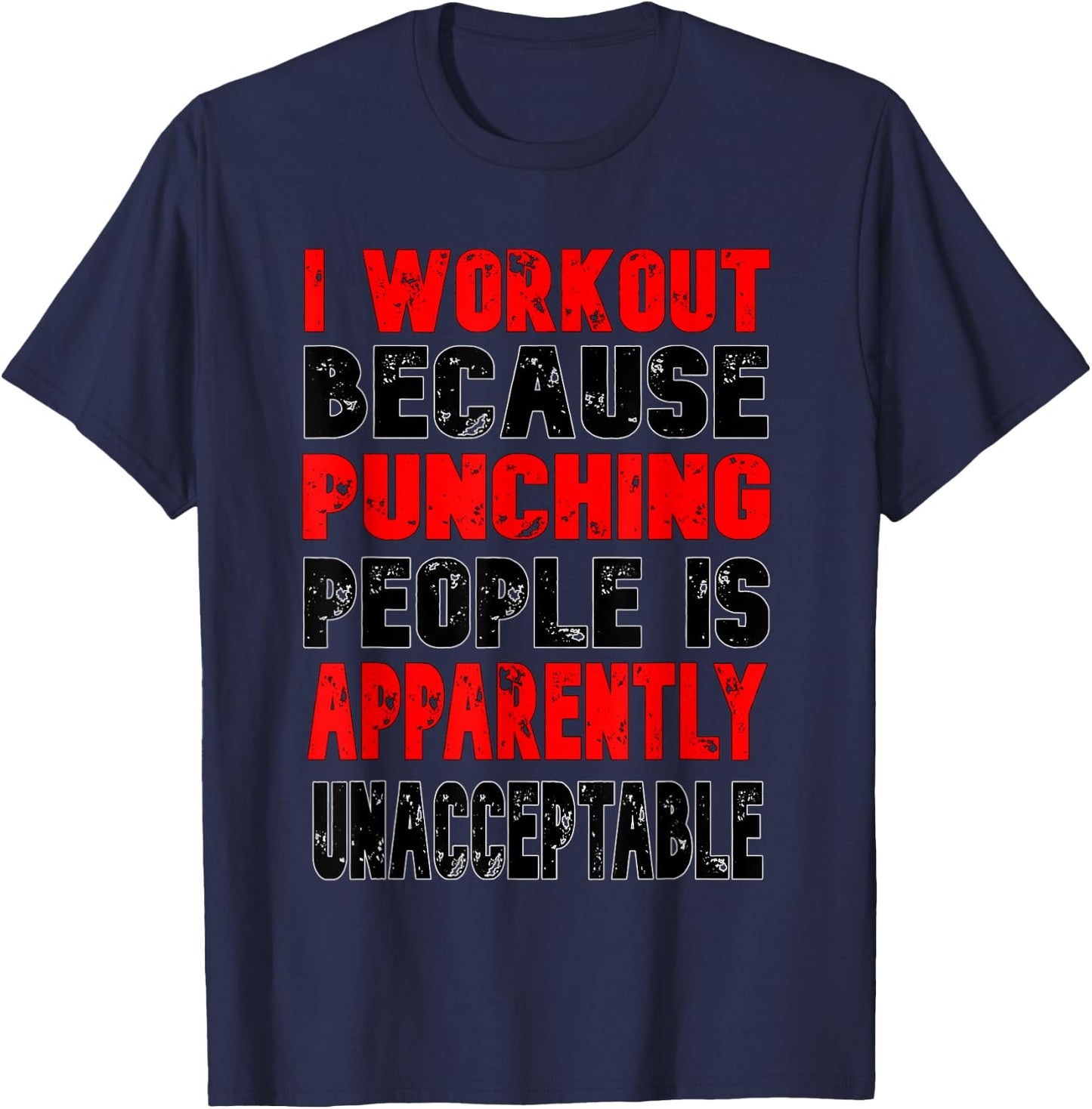 I Workout Because Punching People Is Apparently Unacceptable T-Shirt - T-Shirt | Navy