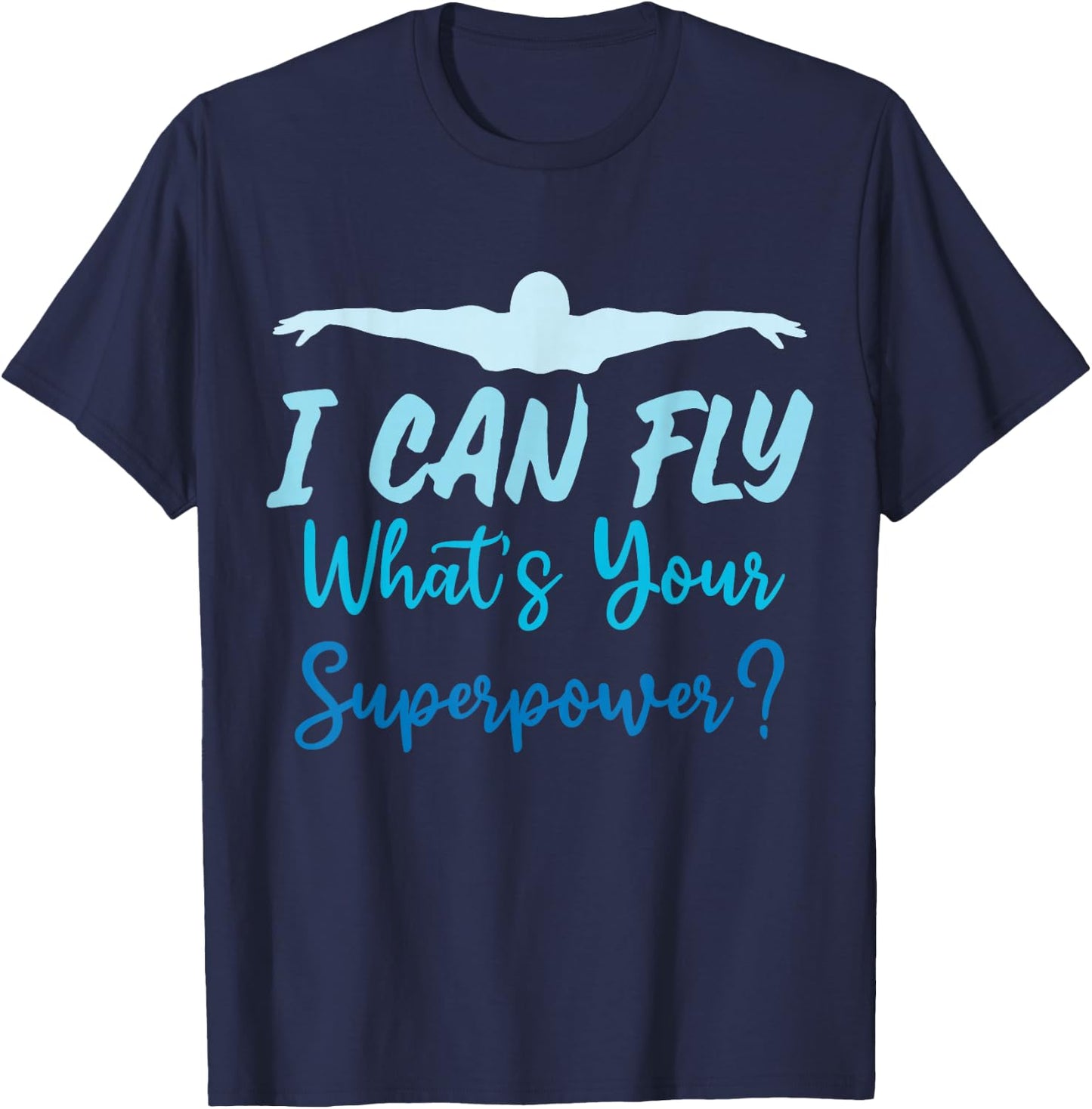 I Can Fly What's Your Superpower Funny Swimming Sport Water T-Shirt - T-Shirt | Navy