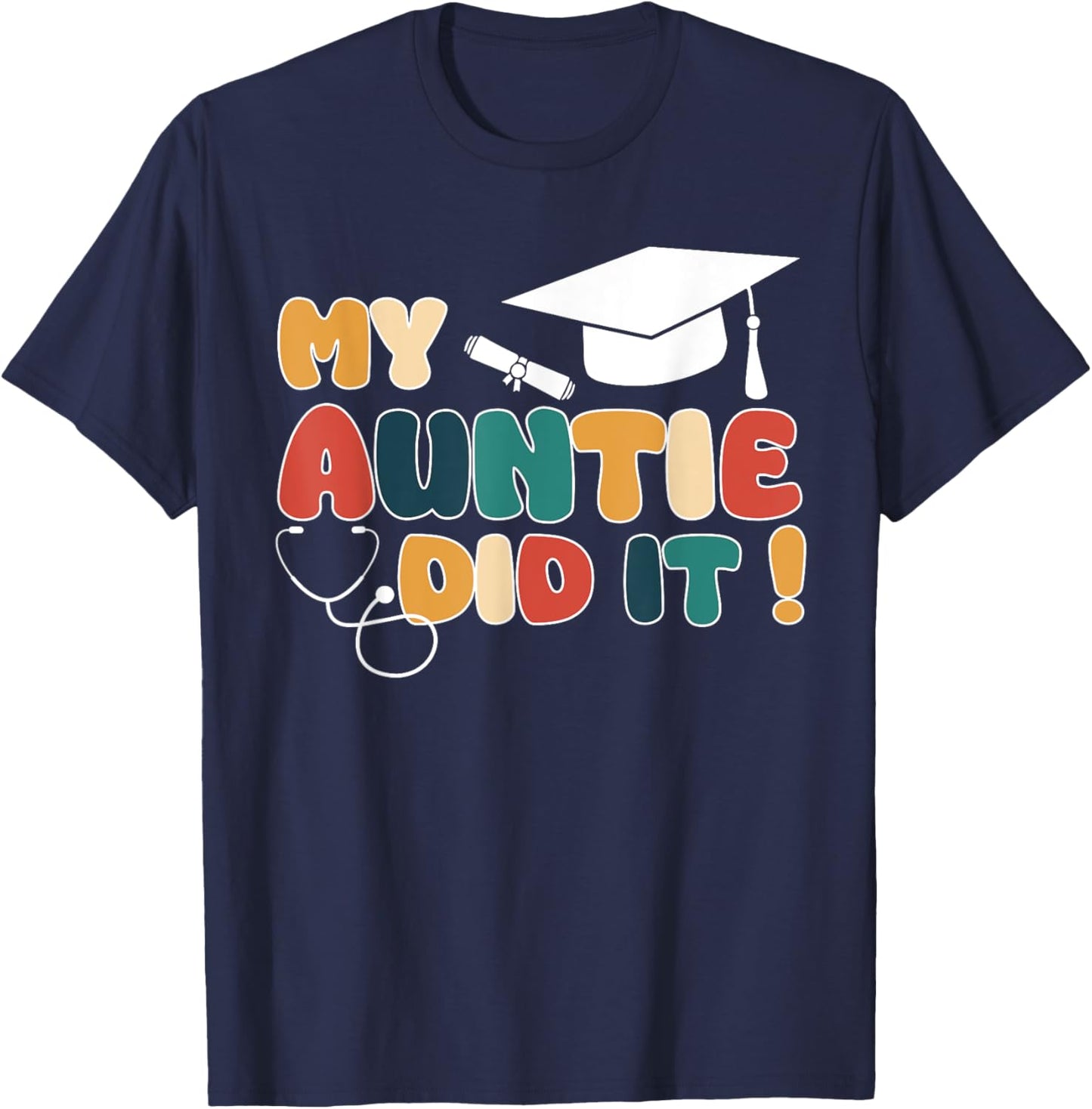 My Auntie Did It Aunt Graduation Doctor Nurse Aunt Graduated T-Shirt - T-Shirt | Navy