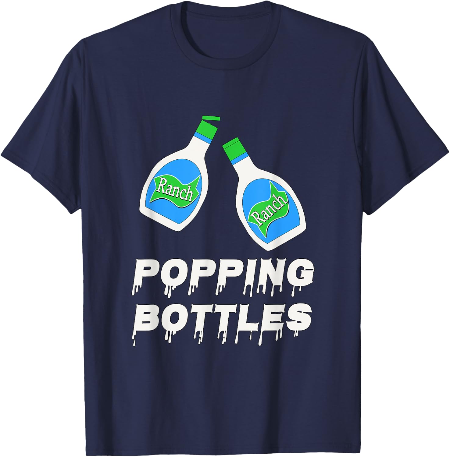 Popping Bottles - Ranch Dressing T-Shirt - T-Shirt | Navy