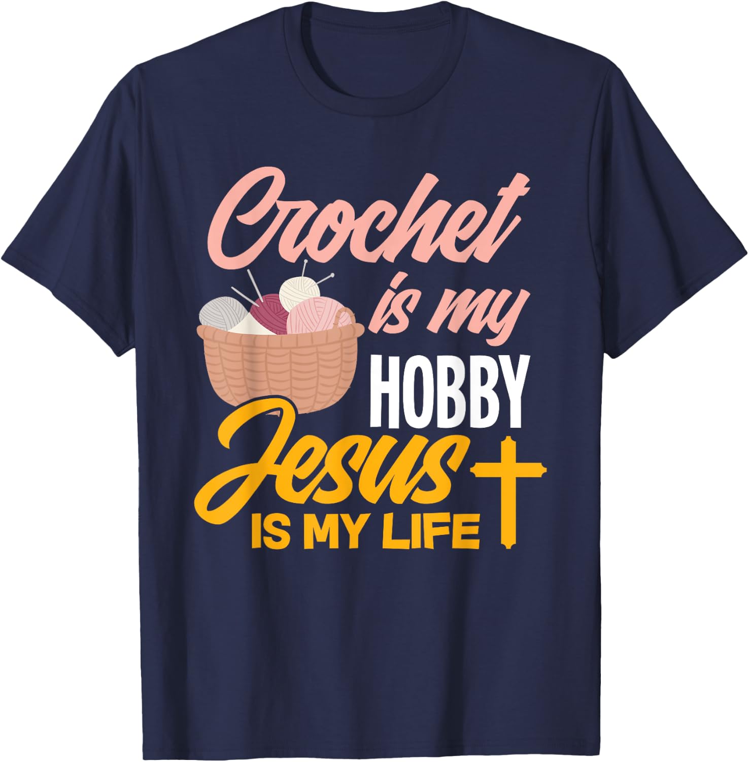 Crochet Is My Hobby Jesus Is My Life - Christian Crocheter T-Shirt - T-Shirt | Navy