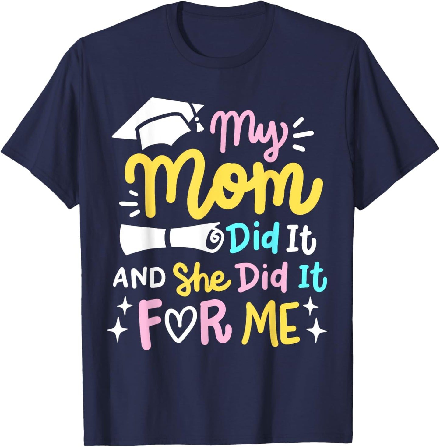 My Mom Did It And She Did It For Me Proud Kids Graduation T-Shirt - T-Shirt | Navy