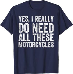 Yes I Really Do Need All These Motorcycles Funny Garage T-Shirt - T-Shirt | Navy