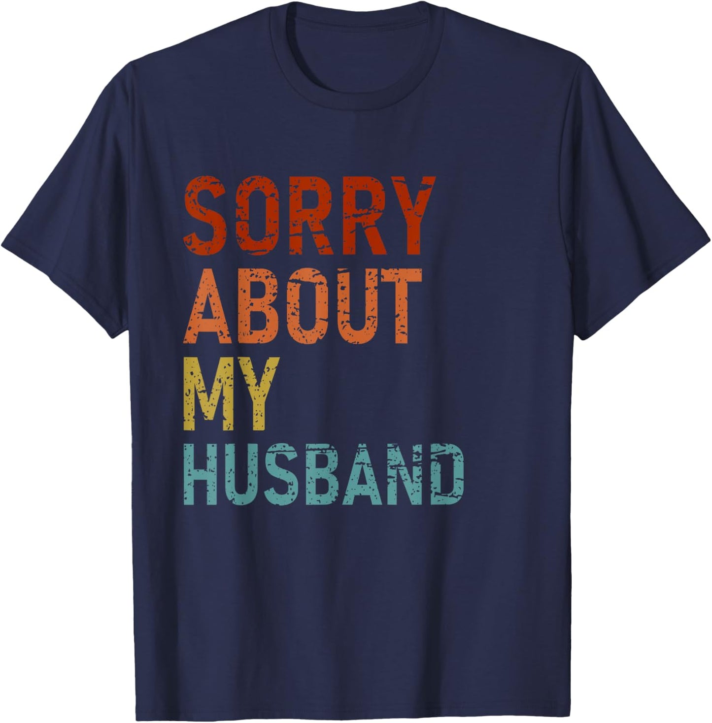 Sorry About My Husband Family Humor Funny Quote Vintage T-Shirt - T-Shirt | Navy