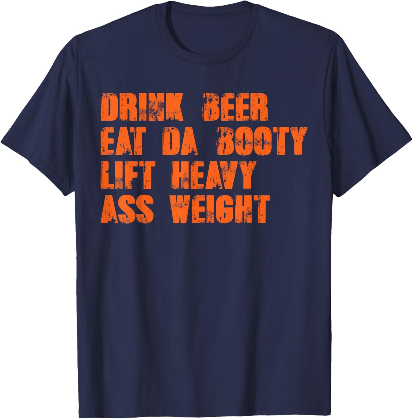 Drink beer eat da booty lift heavy ass weight T-Shirt - T-Shirt | Navy