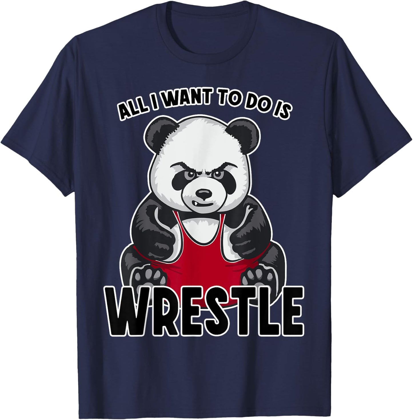 Wrestling Panda All I Want To Do Is Cute Bear Wrestler T-Shirt - T-Shirt | Navy