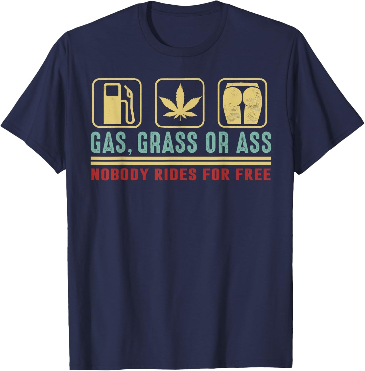 Gas Grass Or Ass Nobody Rides For Free T-Shirt - T-Shirt | Navy