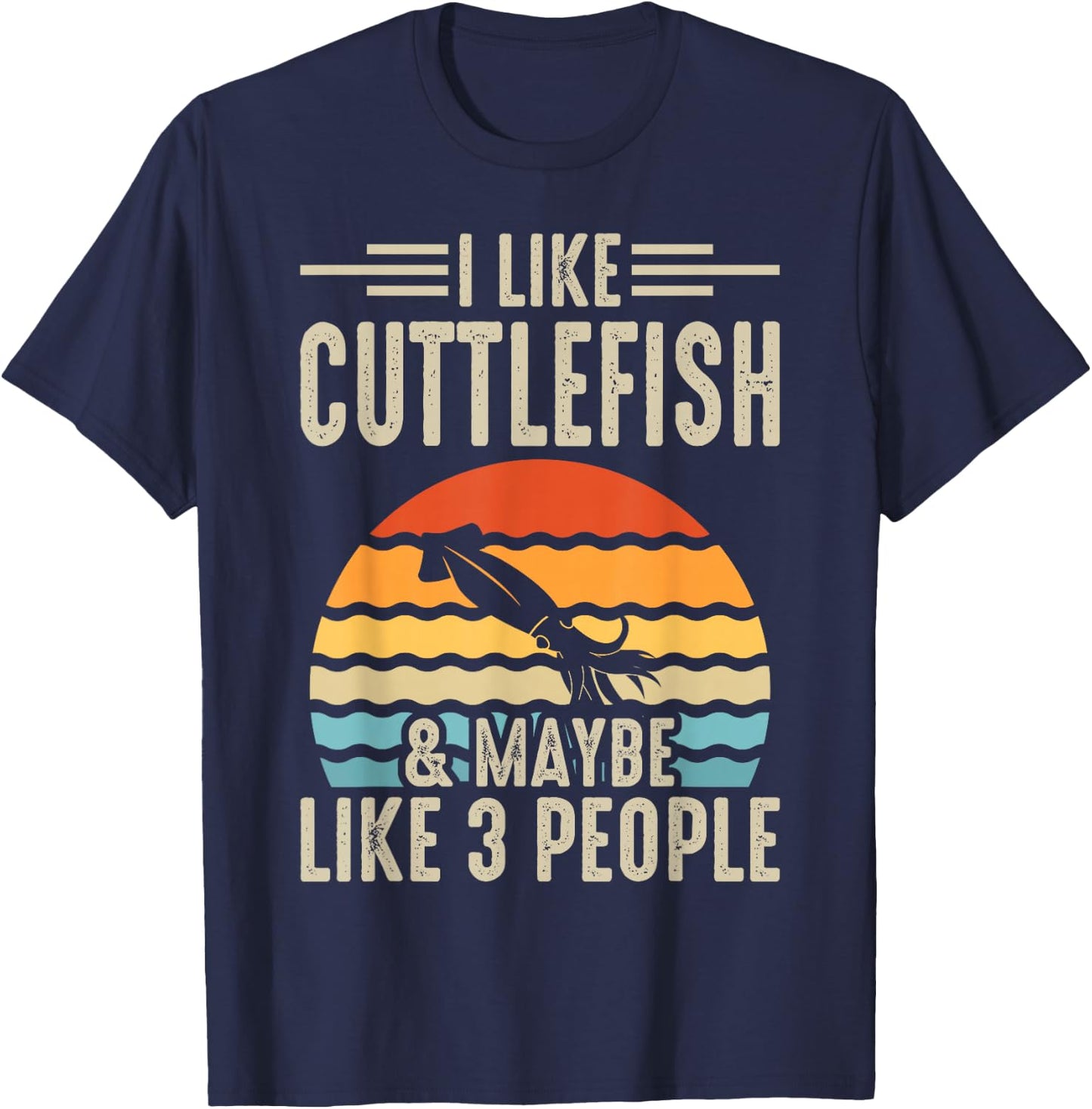 I Like Cuttlefish & Maybe Like 3 People T-Shirt - T-Shirt | Navy