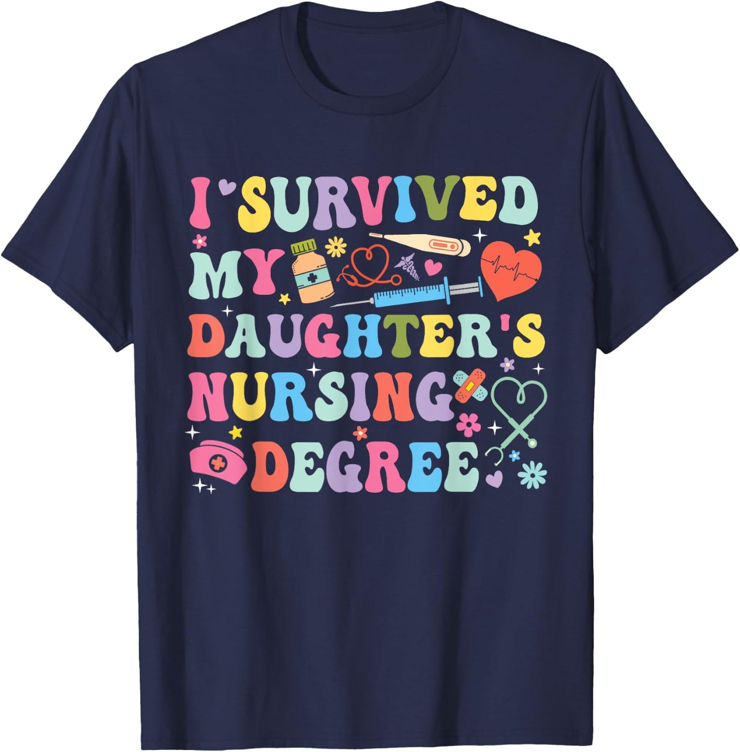 I Survived My Daughter's Nursing Degree Nursing Mom T-Shirt - T-Shirt | Navy