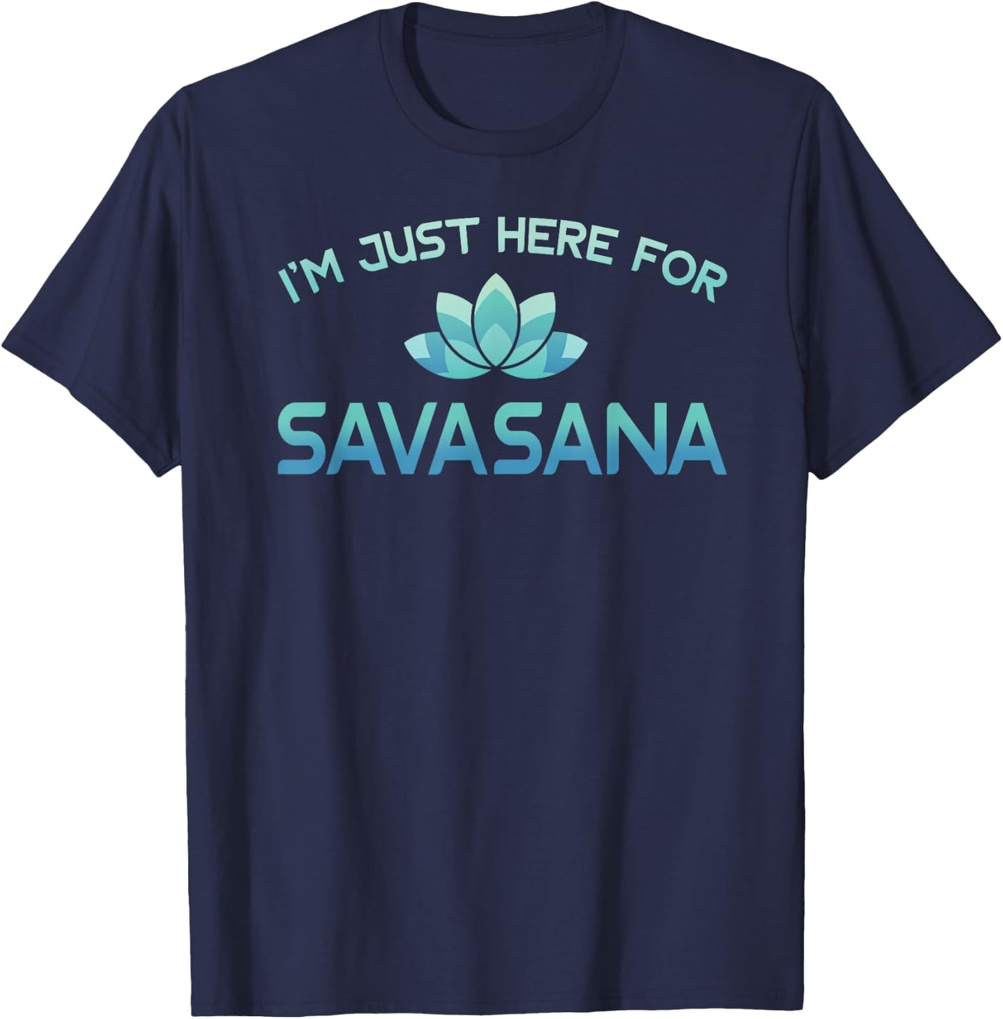 I'm Just Here For Savasana Shirt Funny Yoga T-Shirt - T-Shirt | Navy