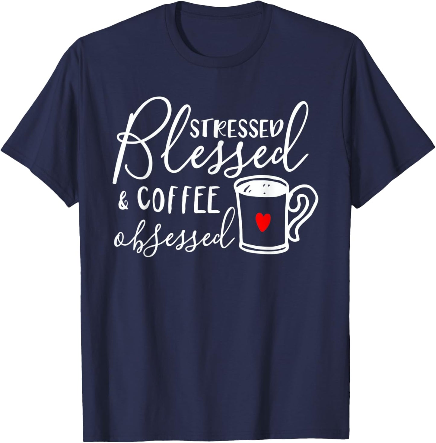 Stressed Blessed And Coffee Obsessed T-Shirt - T-Shirt | Navy