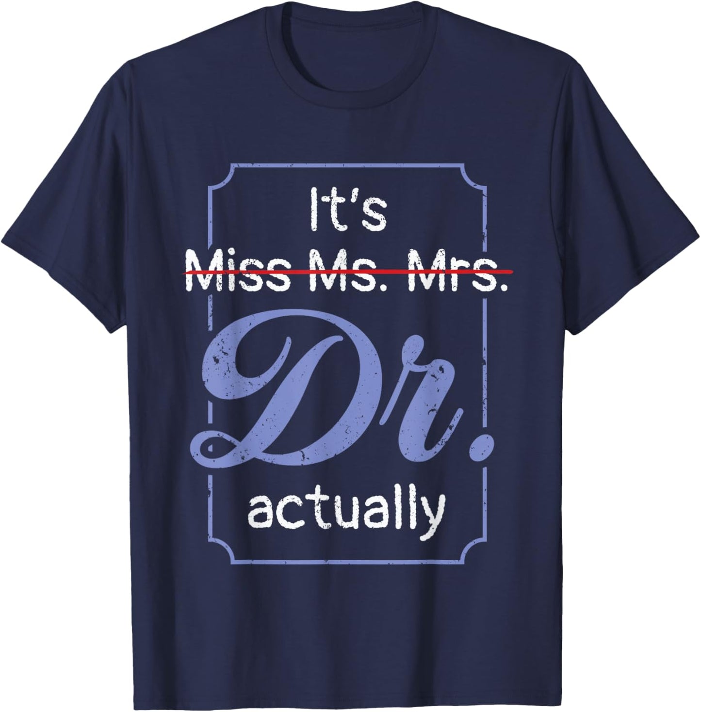 It's Not Miss Ms Mrs Its Dr Actually Doctor Graduation Women T-Shirt - T-Shirt | Navy