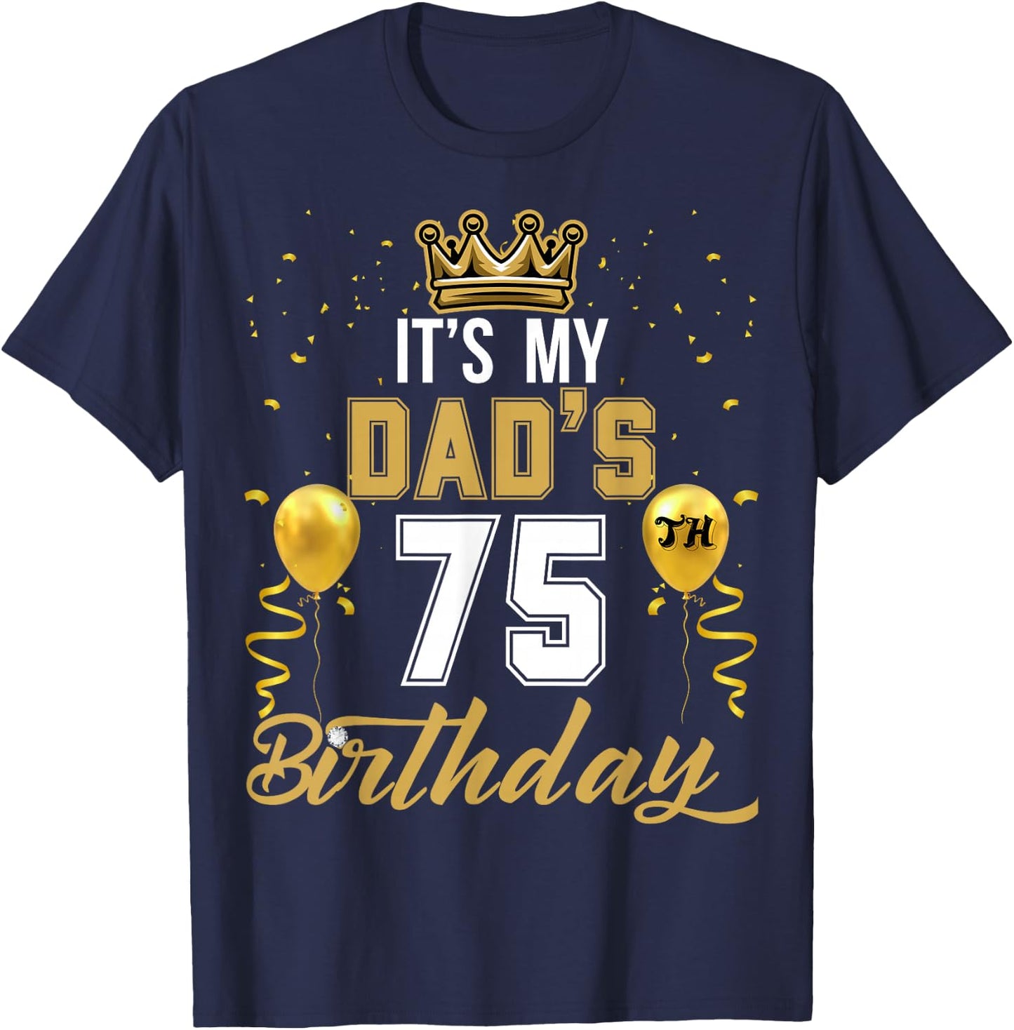 It's My Dad's 75th Birthday Ideas Celebrate Adults Vintage T-Shirt - T-Shirt | Navy