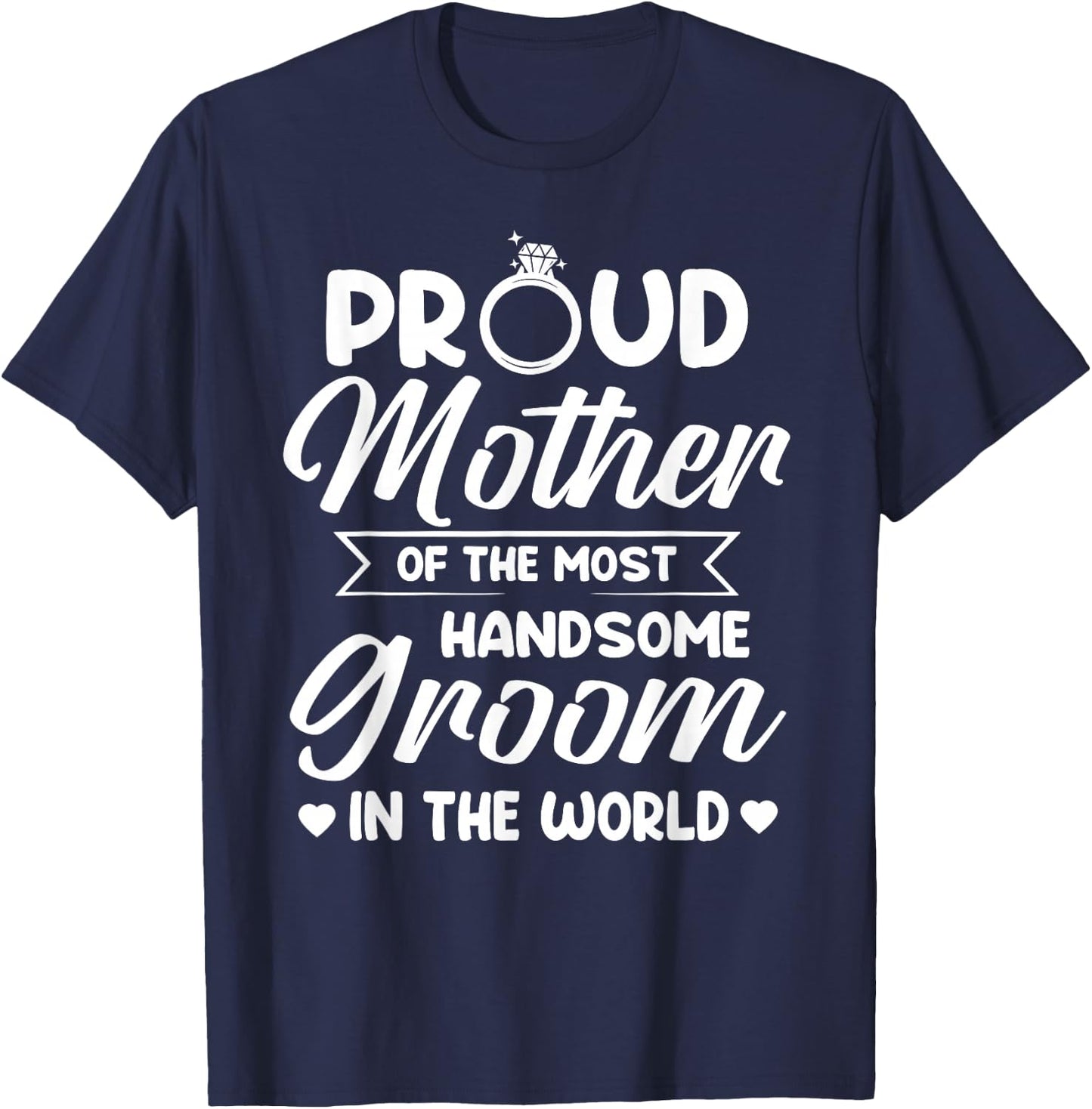 Proud Mother of The Most Handsome Groom Mother's Day T-Shirt - T-Shirt | Navy