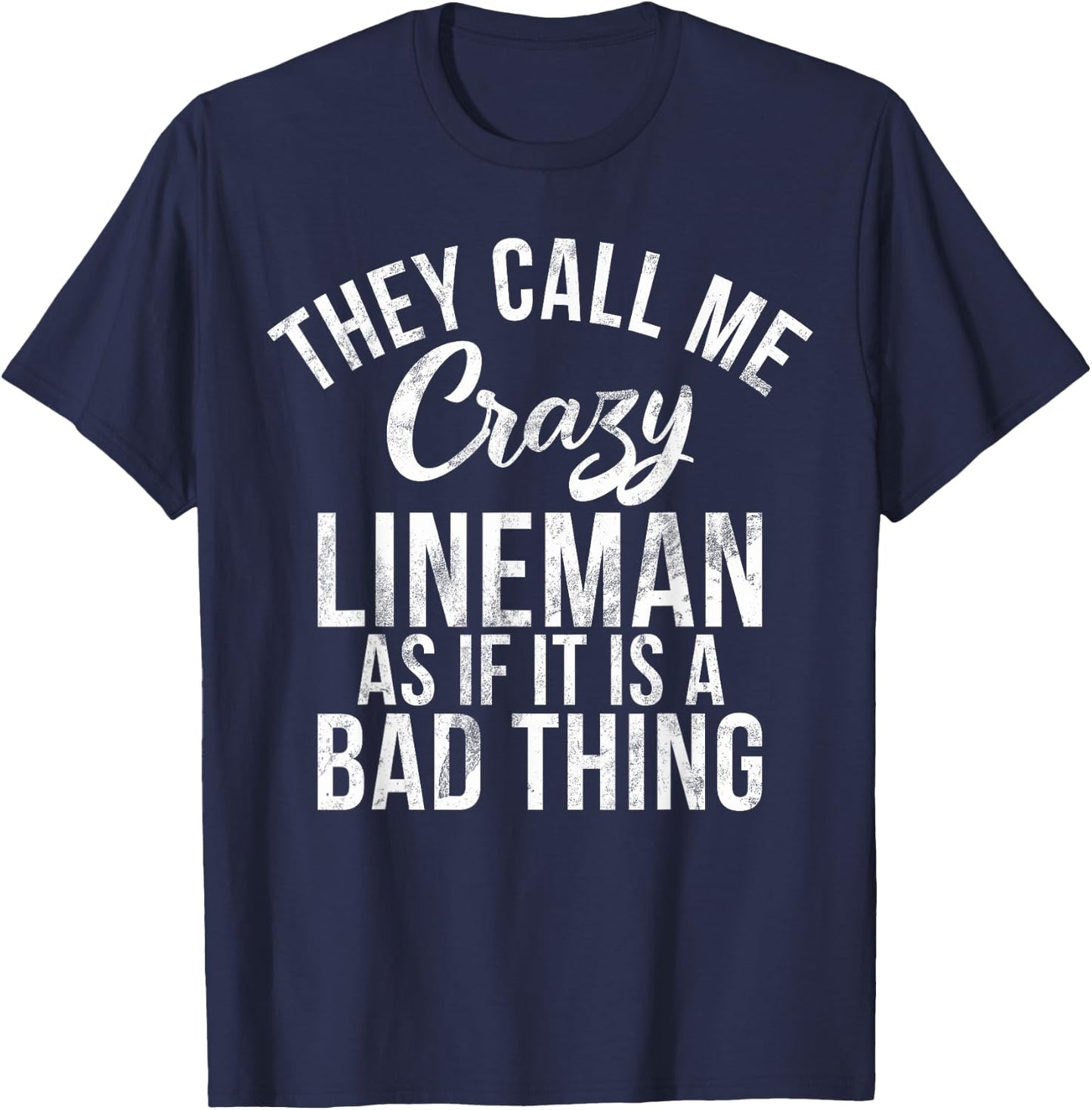 They call me crazy Lineman as if it is a bad thing Lineman T-Shirt - T-Shirt | Navy