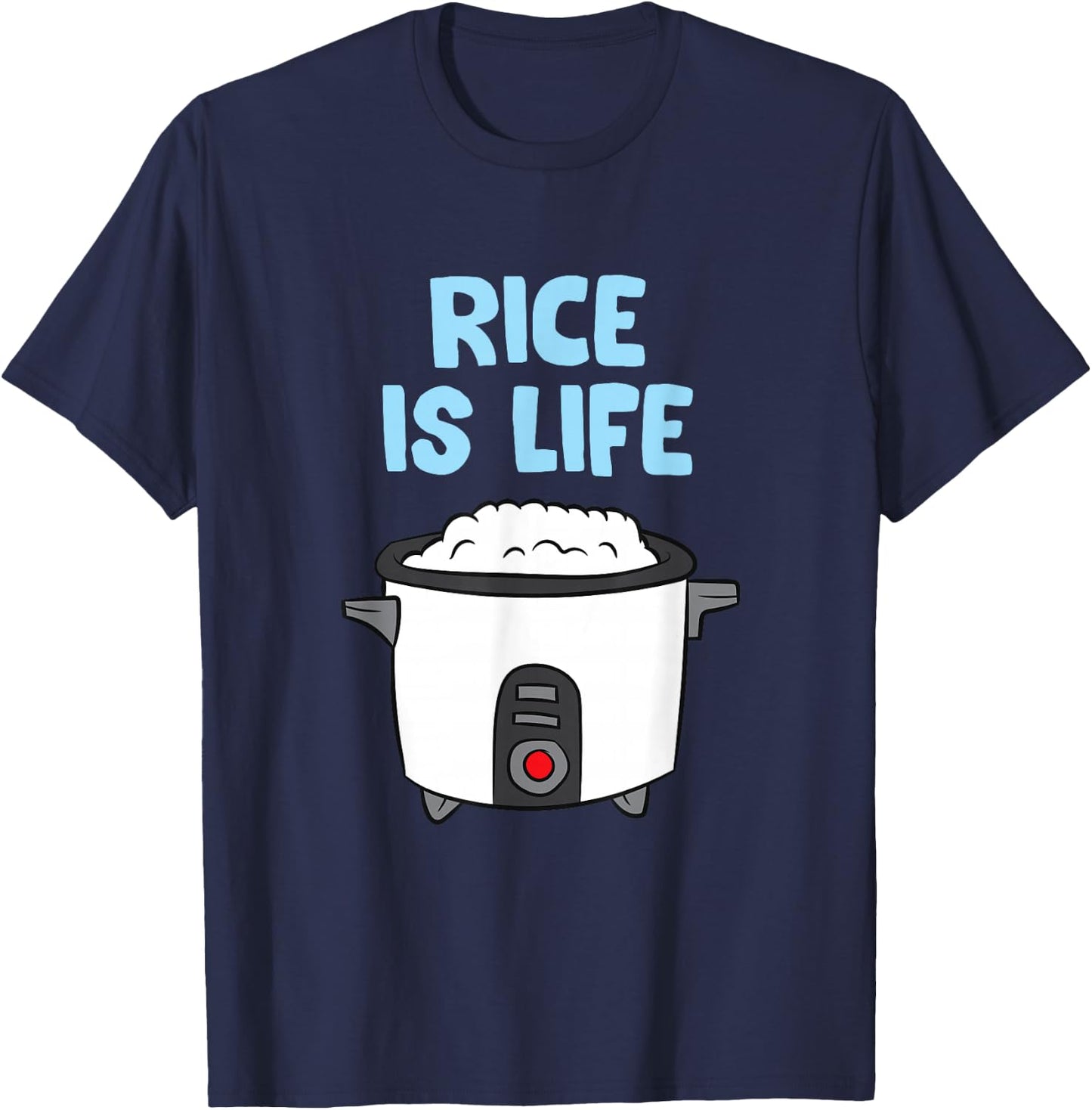 Rice Is Life Love Eating Rice Cooking Rice T-Shirt - T-Shirt | Navy