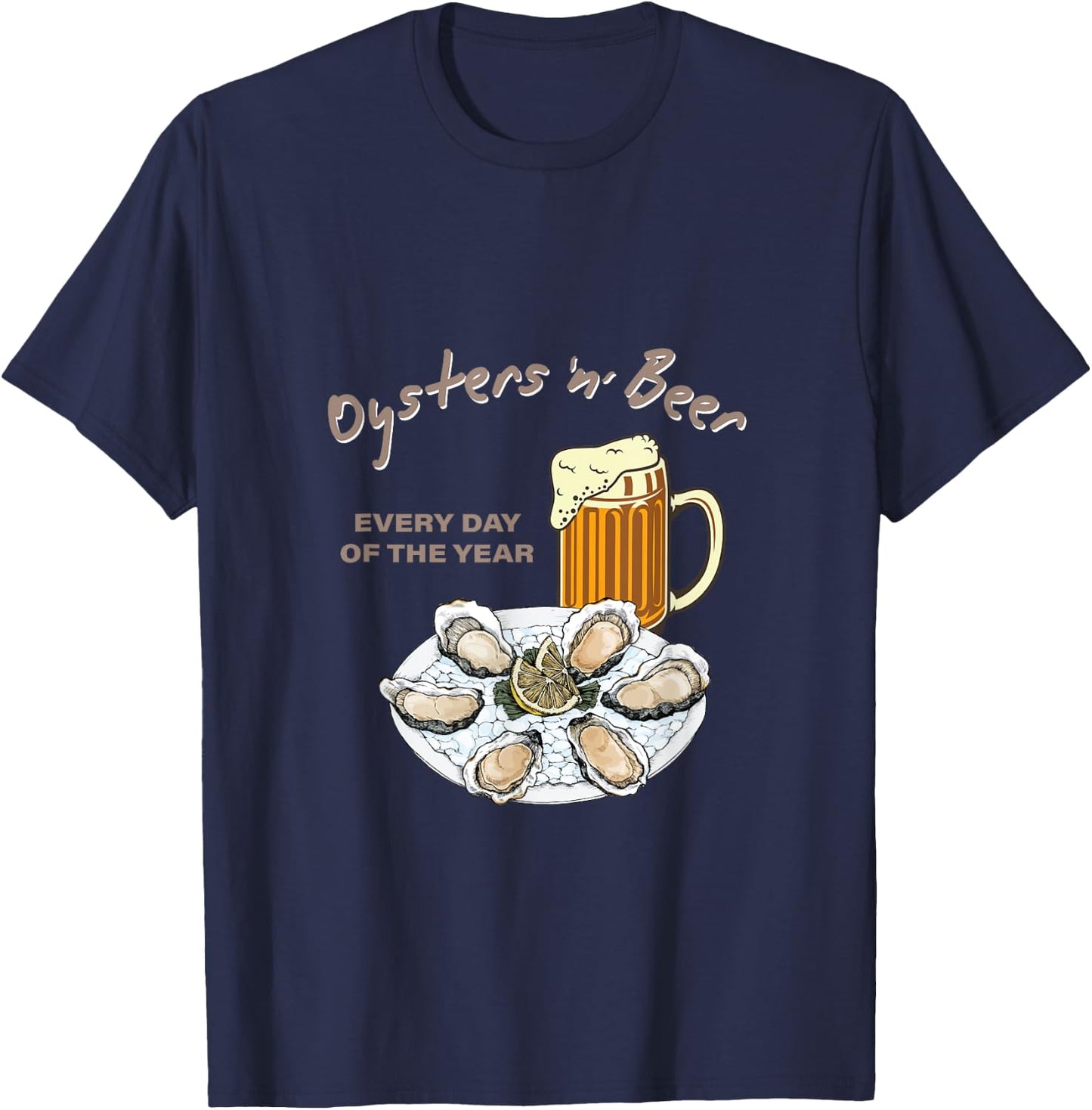 Oysters and Beer Every Day of the Year Funny Oyster Shucker T-Shirt - T-Shirt | Navy