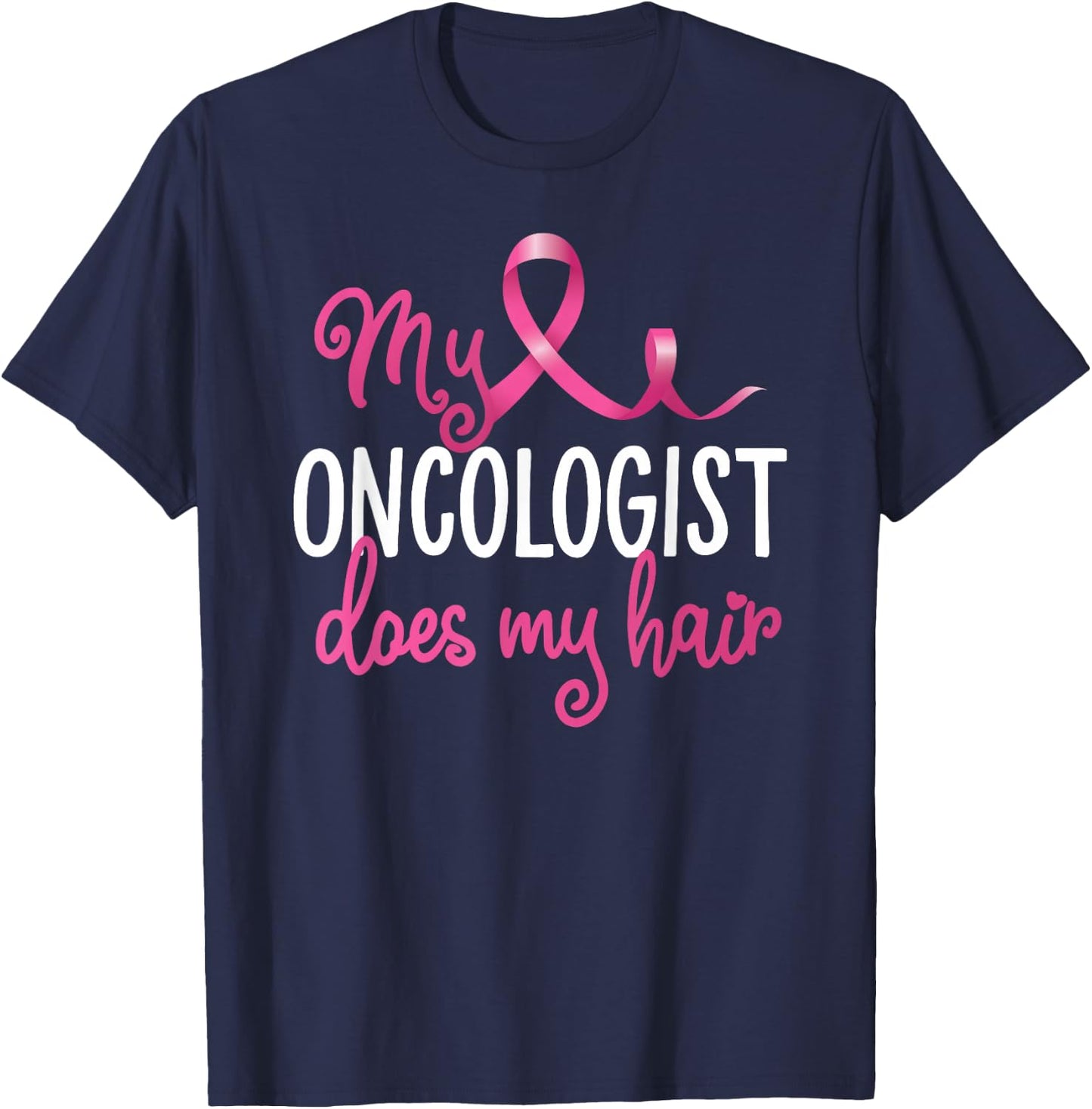 Funny Breast Cancer My Oncologist Does My Hair Recovery T-Shirt - T-Shirt | Navy