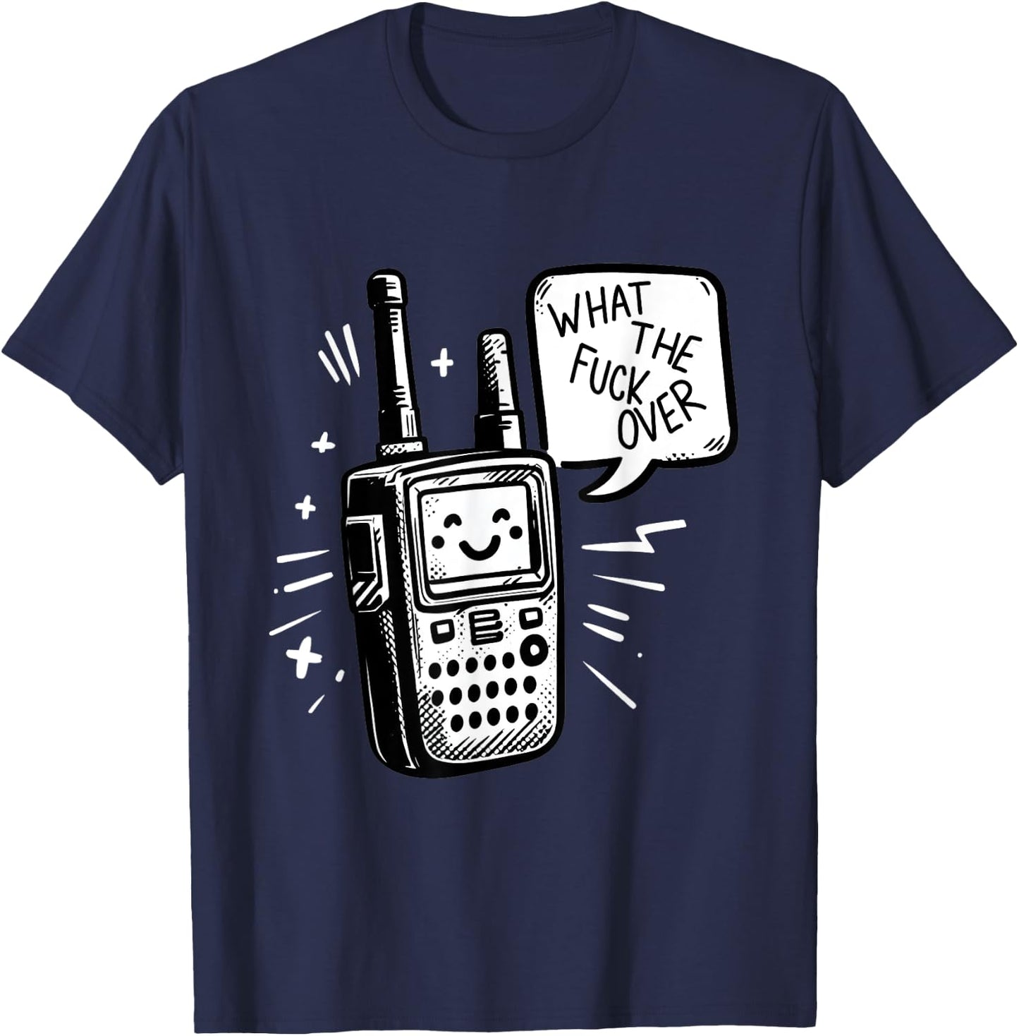 What the fuck over - Funny Radio humor T-Shirt - T-Shirt | Navy