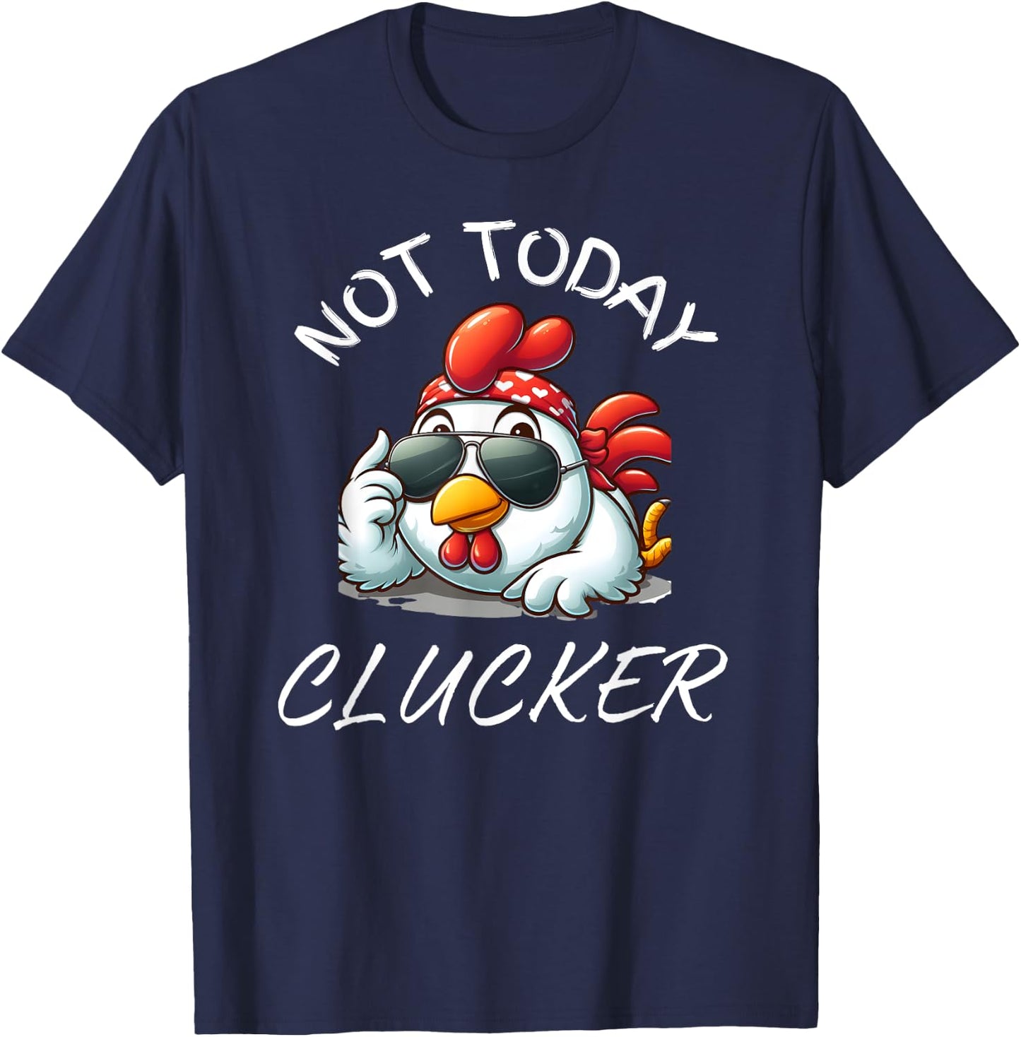 Not Today Clucker Funny Chicken, Chicken Pun, Chicken Lovers T-Shirt - T-Shirt | Navy