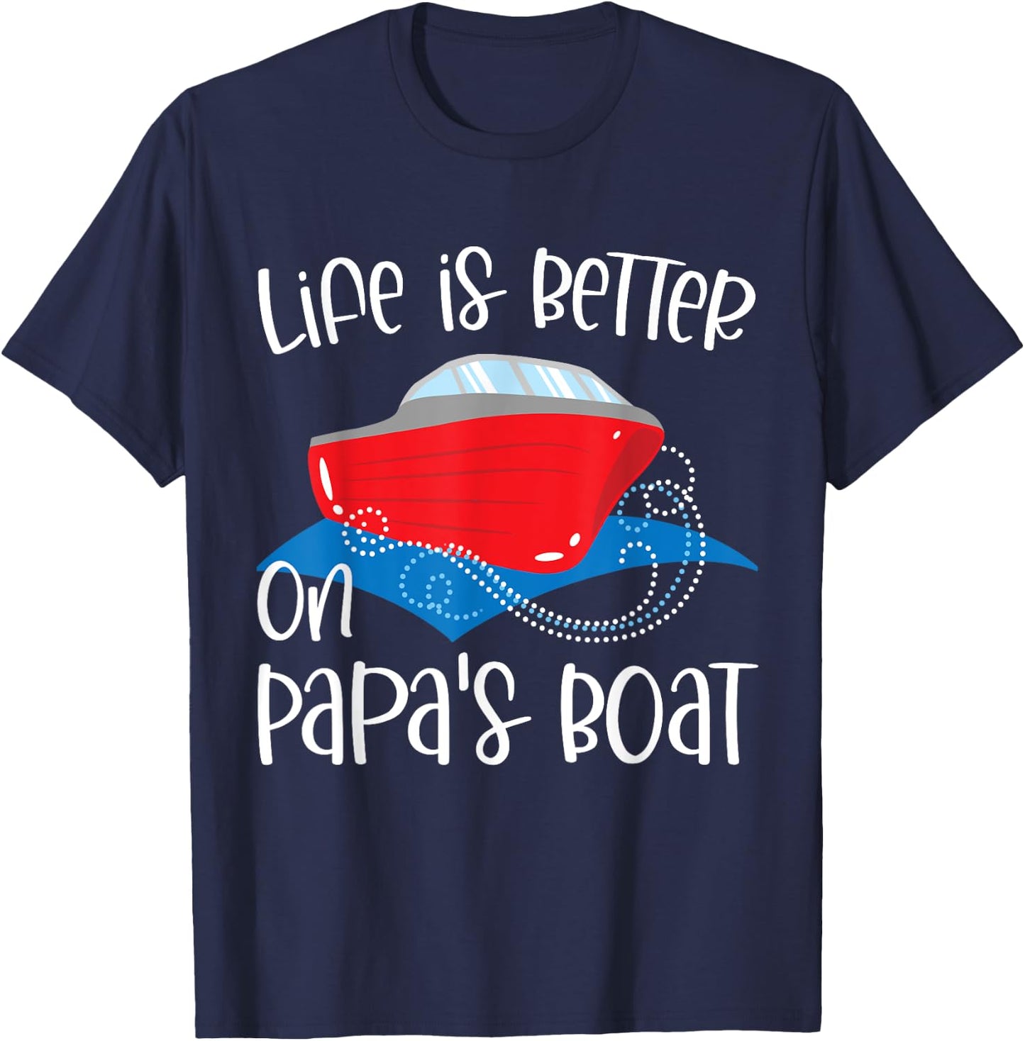Life Is Better on Papa's Boat, Fishing Camping Sailing Print T-Shirt - T-Shirt | Navy