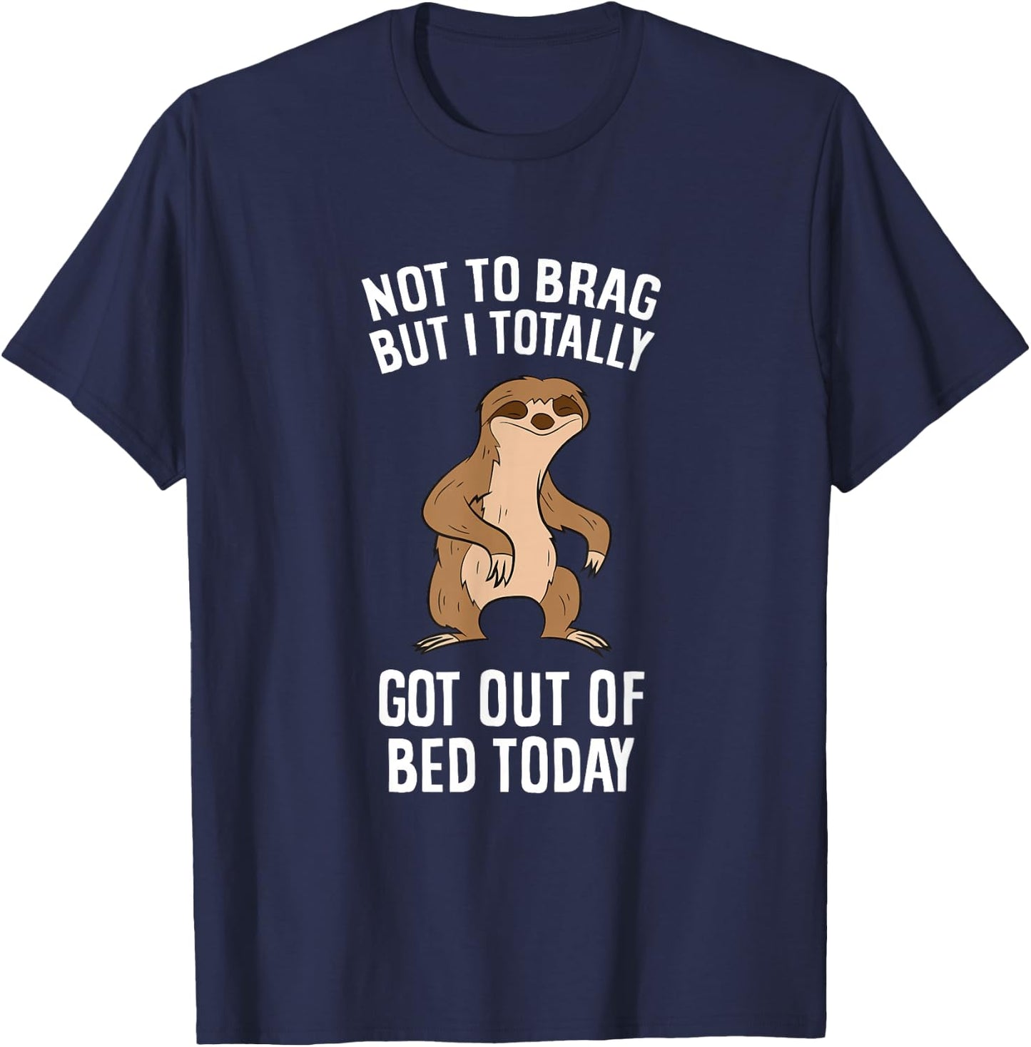 Tired Sloth Not To Brag But I Totally Got Out Of Bed Today T-Shirt - T-Shirt | Navy