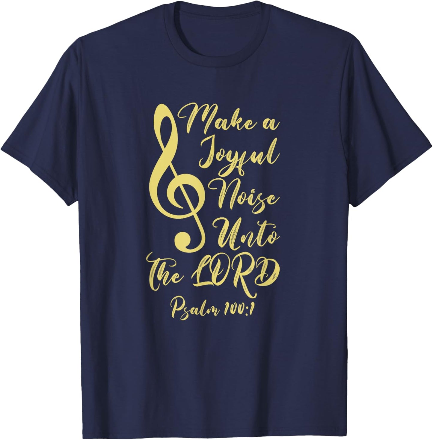 Make a Joyful Noise Unto The LORD Psalm 100:1 Bible Verse T-Shirt - T-Shirt | Navy