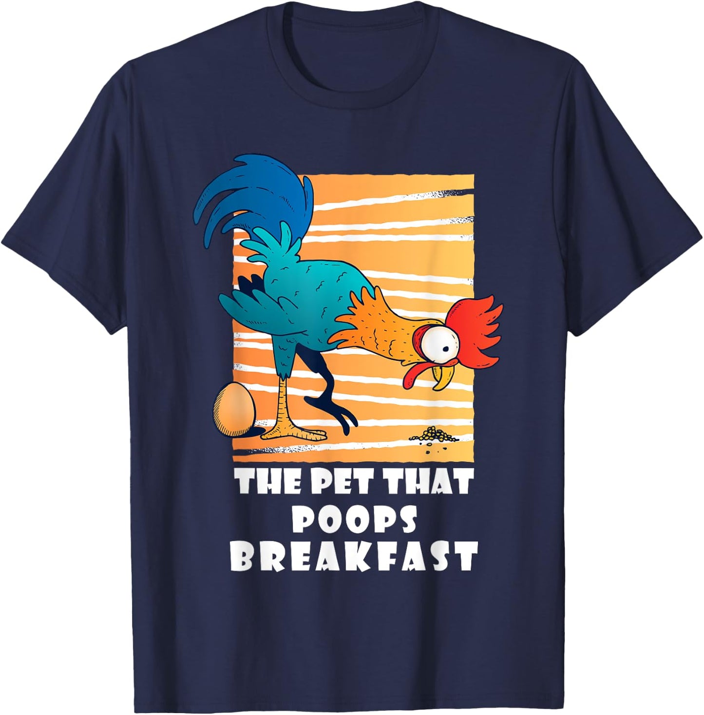 Chicken The Pet That Poops Breakfast, Funny Idea T-Shirt - T-Shirt | Navy