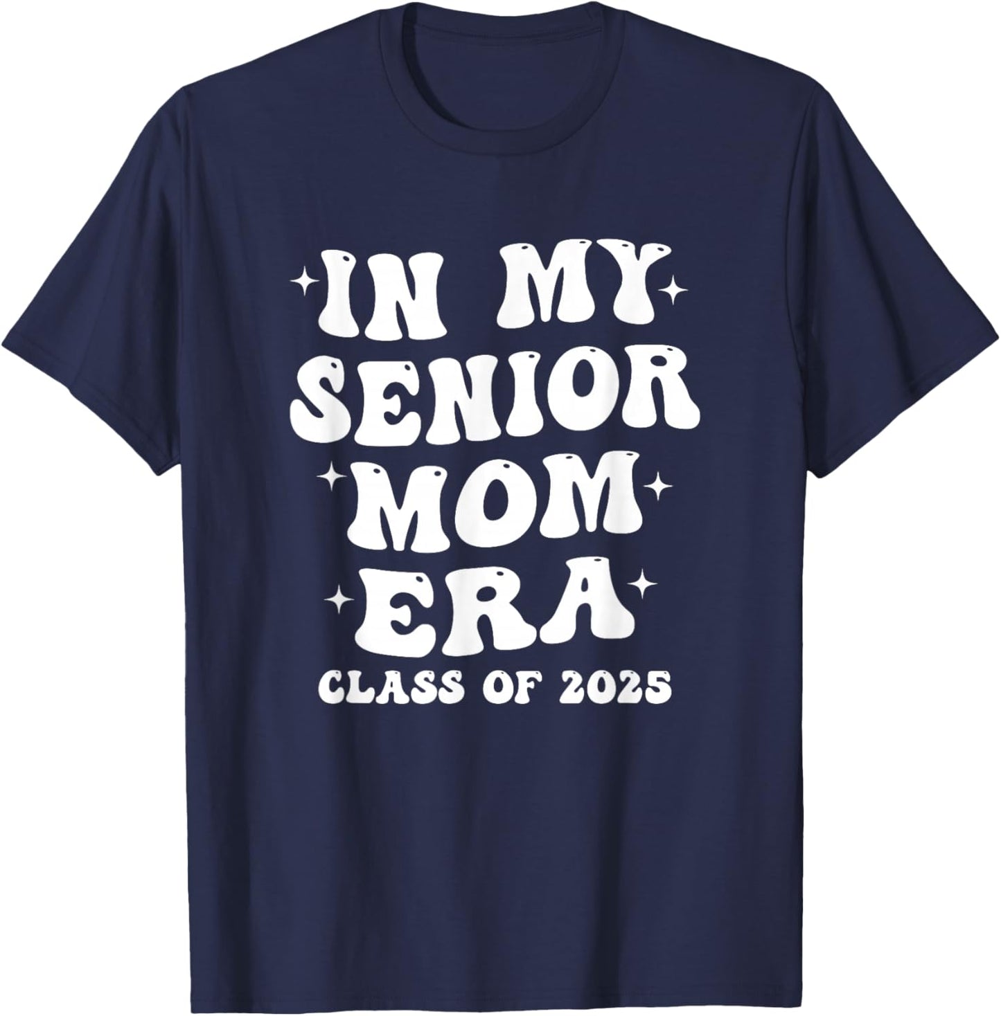 In My Senior Mom Era Class of 2025 - Proud Senior Mom T-Shirt - T-Shirt | Navy