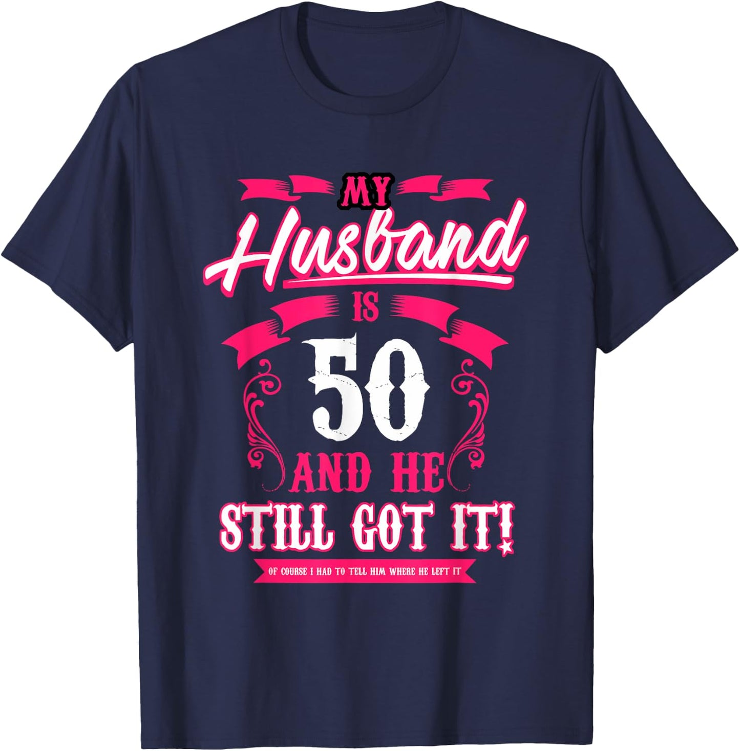 My Husband is 50 and he still got it funny T-Shirt - T-Shirt | Navy