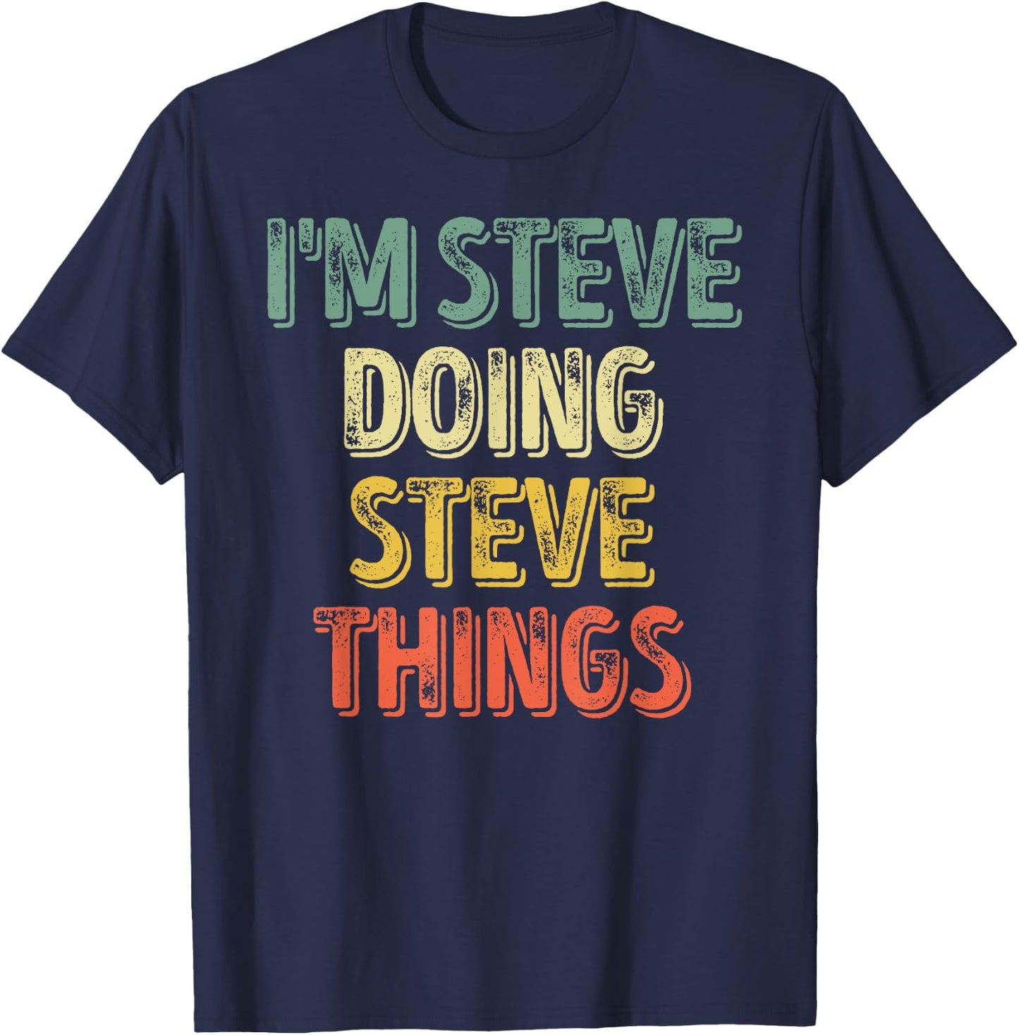 I'm Steve Doing Steve Things Shirt Personalized First Name T-Shirt - T-Shirt | Navy