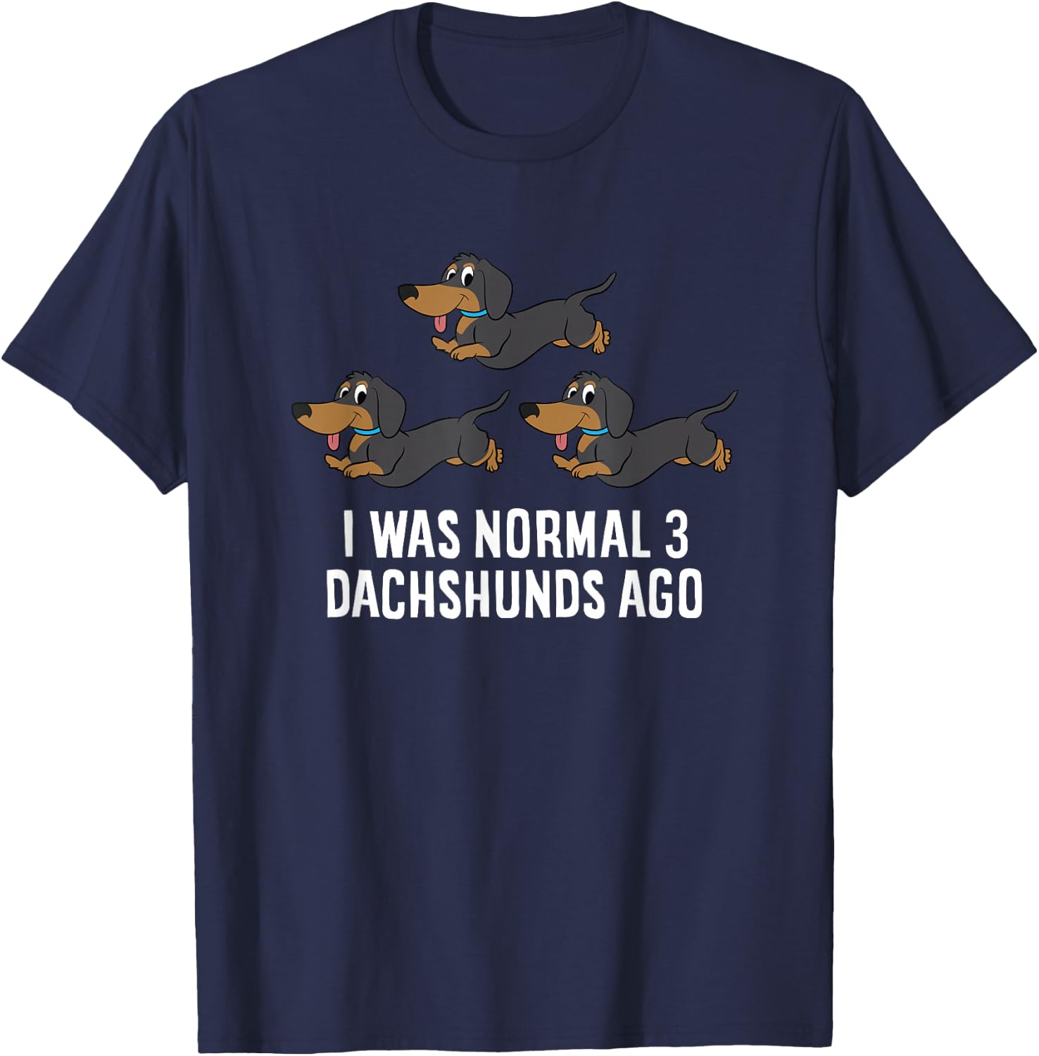 I Was Normal 3 Dachshunds Ago Funny Dachshund Owner T-Shirt - T-Shirt | Navy