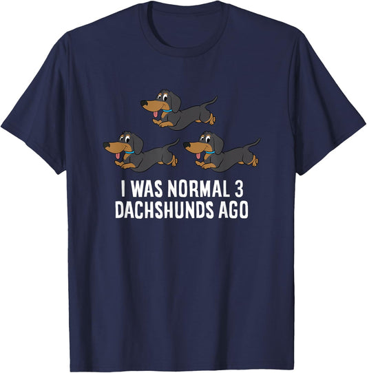 I Was Normal 3 Dachshunds Ago Funny Dachshund Owner T-Shirt - T-Shirt | Navy
