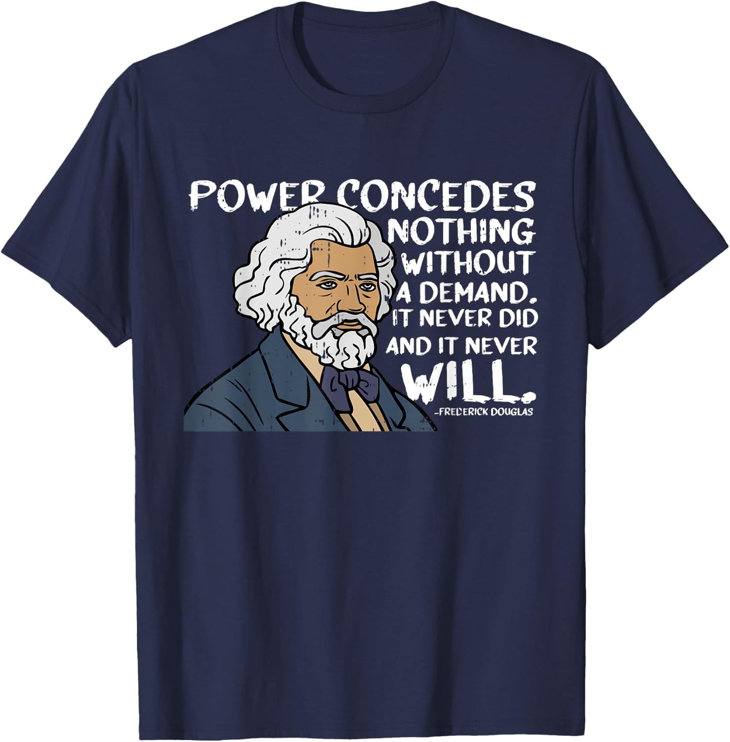 Power Concedes Nothing Without A Demand Black History Gifts T-Shirt - T-Shirt | Navy