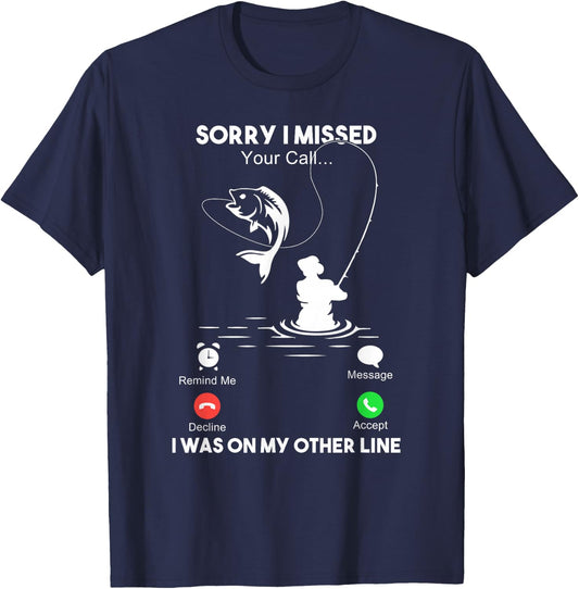 Sorry I Missed Your Call I Was On My Other Line Fishing T-Shirt - T-Shirt | Navy