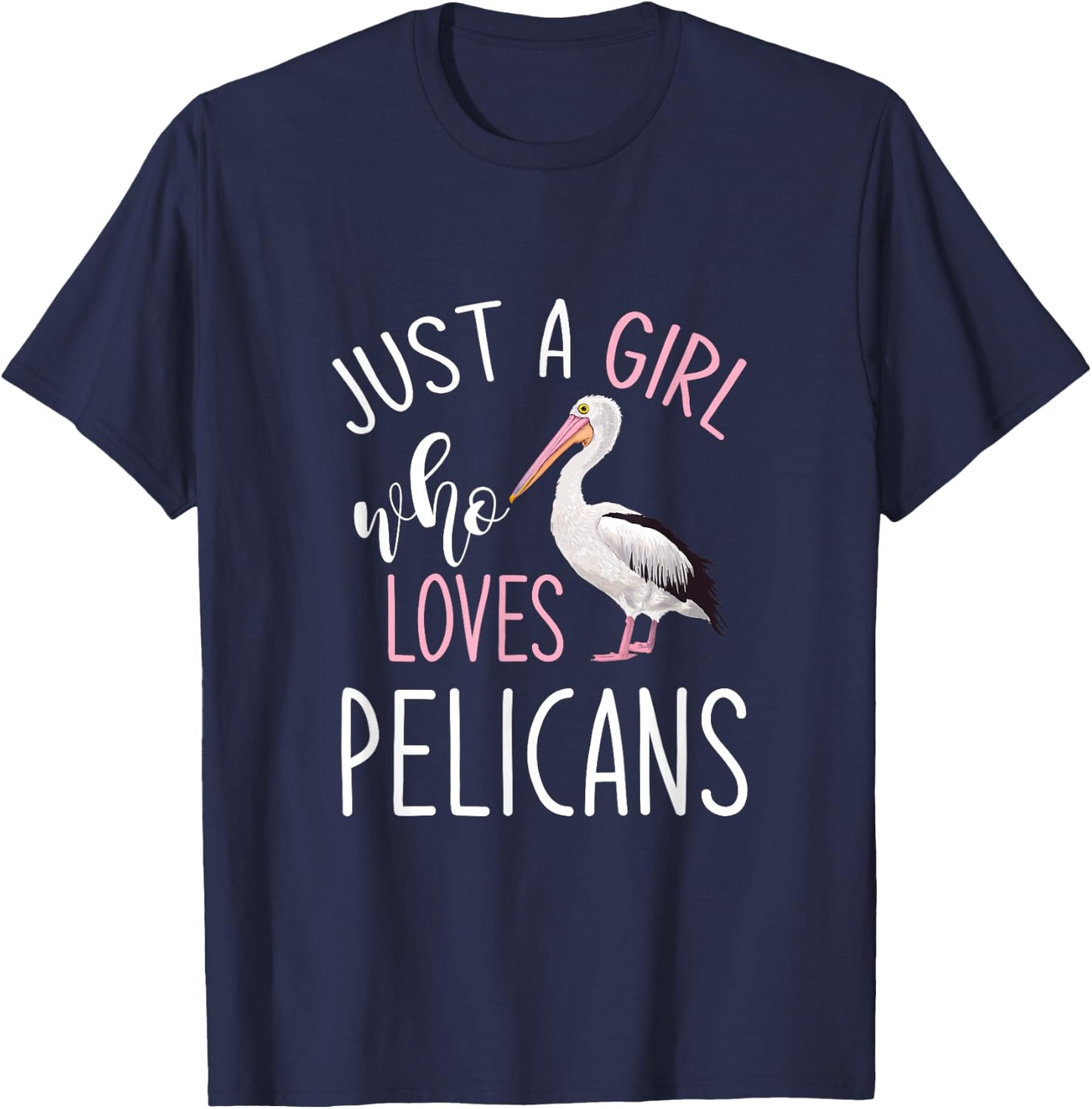 Just A Girl Who Loves Pelicans Pelican T-Shirt - T-Shirt | Navy