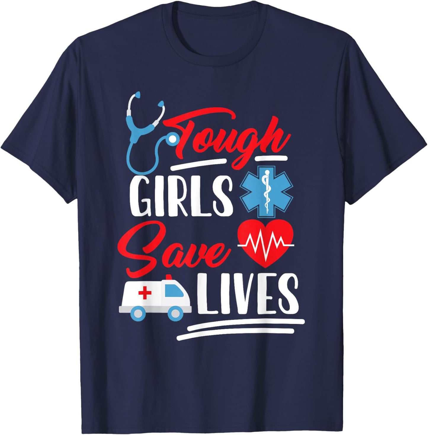 EMT EMS Paramedic AMR Tough Girls Save Lifes T-Shirt - T-Shirt | Navy