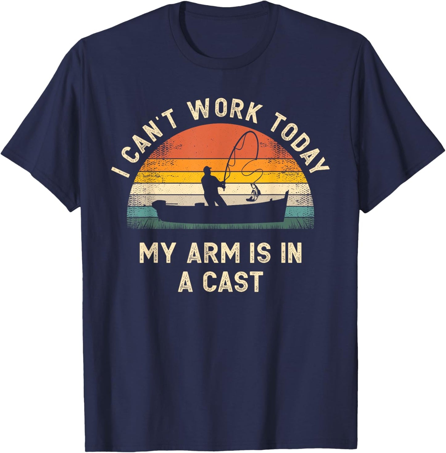 Fishing Father's Day I Can't Work Today My Arm Is In A Cast T-Shirt - T-Shirt | Navy