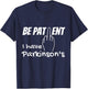 Be patient I have parkinson's disease, fuck you T-Shirt - T-Shirt | Navy
