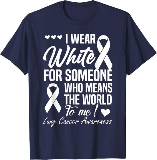 I Wear White For Someone Who Means World To Me Lung Cancer T-Shirt - T-Shirt | Navy